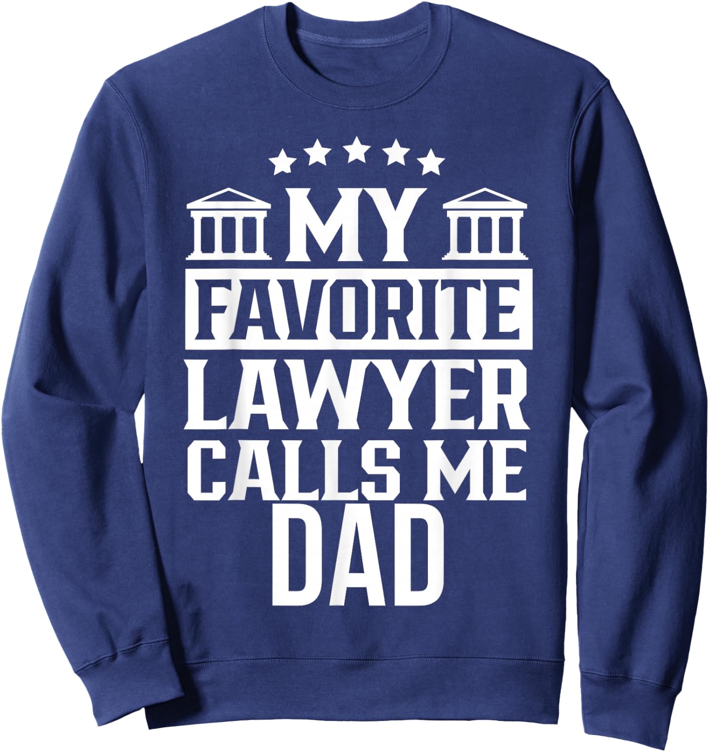 My Favorite Lawyer Calls Me Dad Firm School Student Law Sweatshirt - Sweatshirt | Navy