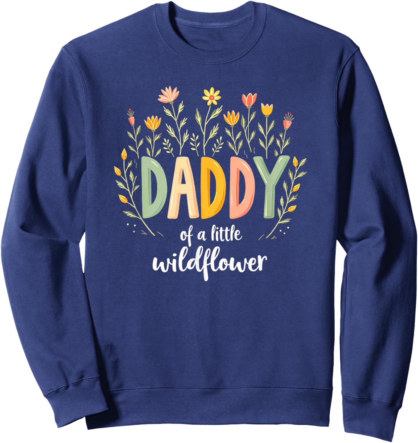 Floral Daddy Of Little Wildflower Birthday Girl Sweatshirt - Sweatshirt | Navy