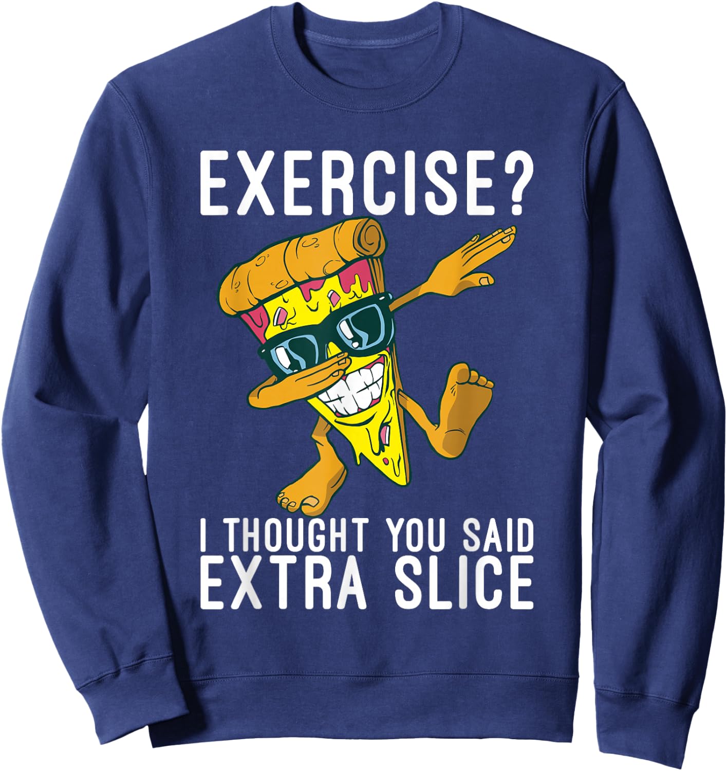 Exercise i thought you said extra slice Pizzalove Pizza Sweatshirt - Sweatshirt | Navy