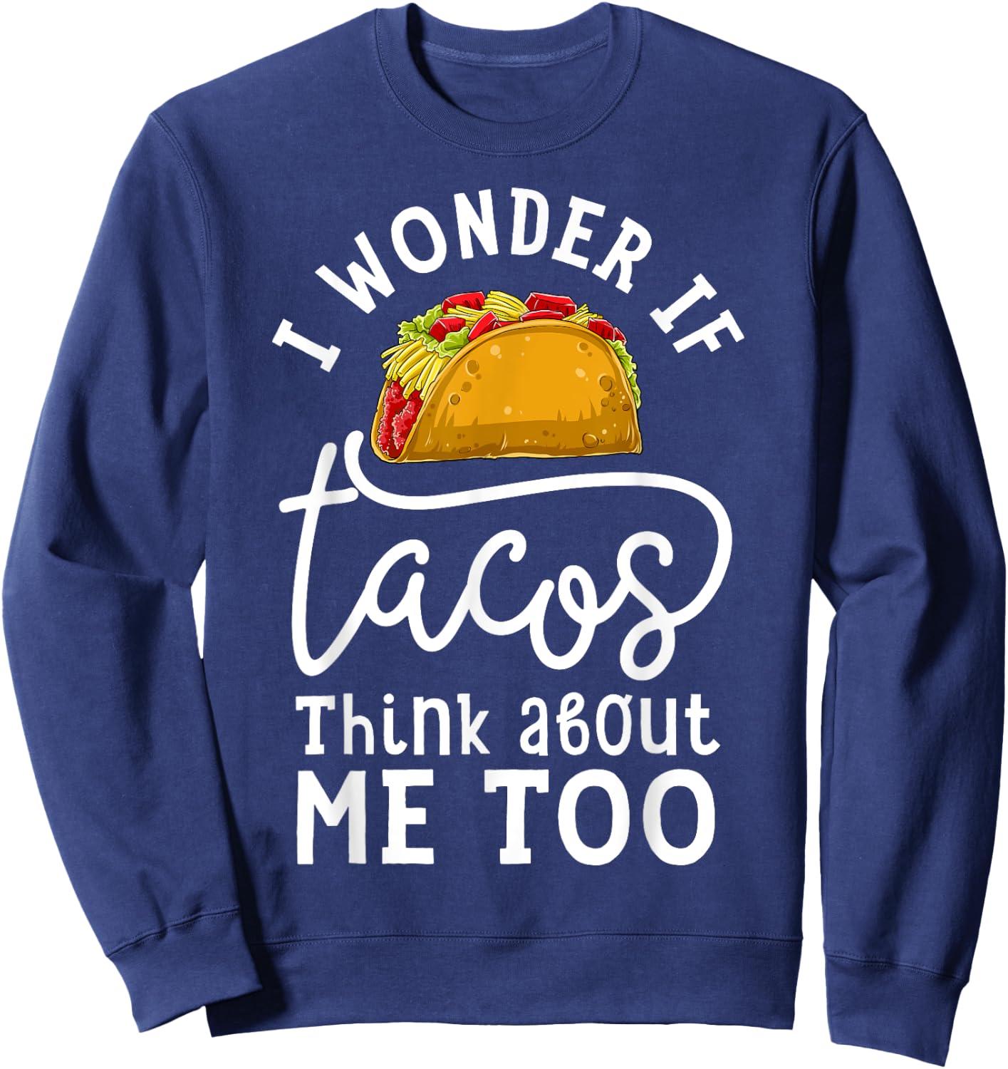 I Wonder If Tacos Think About Me Too T shirt Women Men Kids Sweatshirt - Sweatshirt | Navy