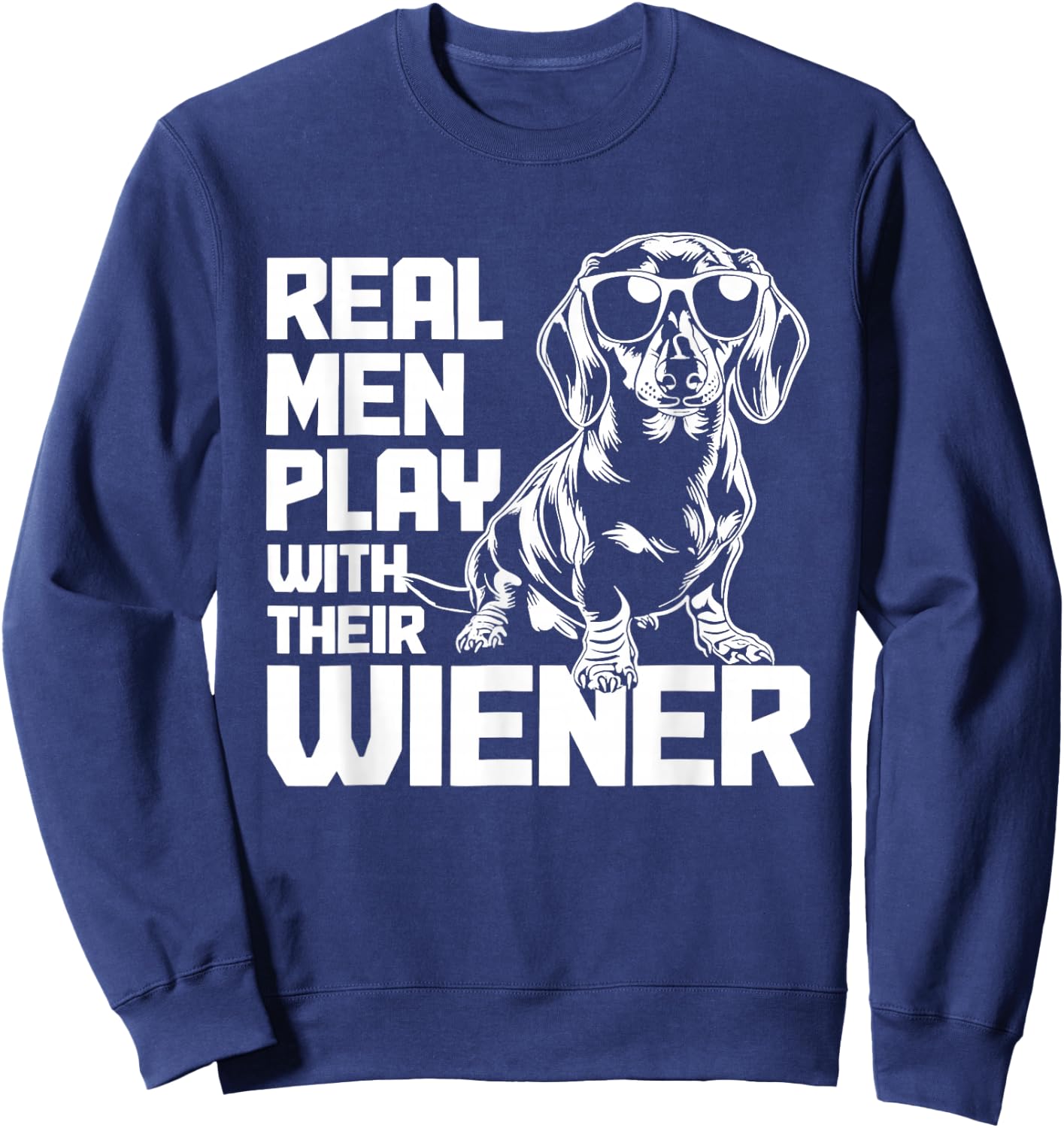 Dachshund Real Men Play with Their Wiener Sweatshirt - Sweatshirt | Navy