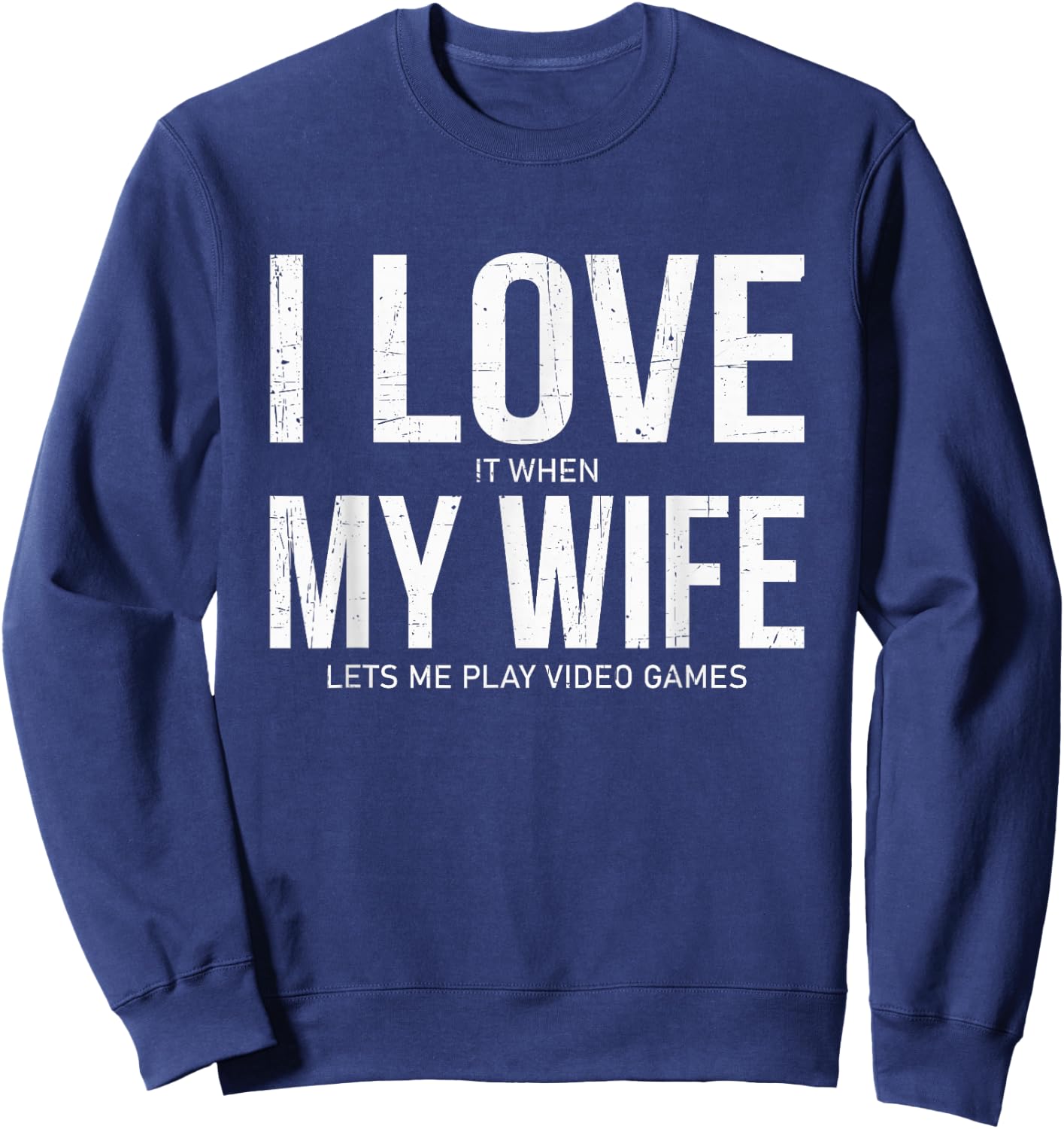 I Love It When My Wife Lets Me Play Video Games Funny Gamer Sweatshirt - Sweatshirt | Navy