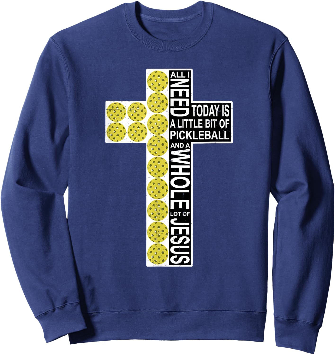 All I Need Is Pickleball Jesus Distressed Christian Cross Sweatshirt - Sweatshirt | Navy