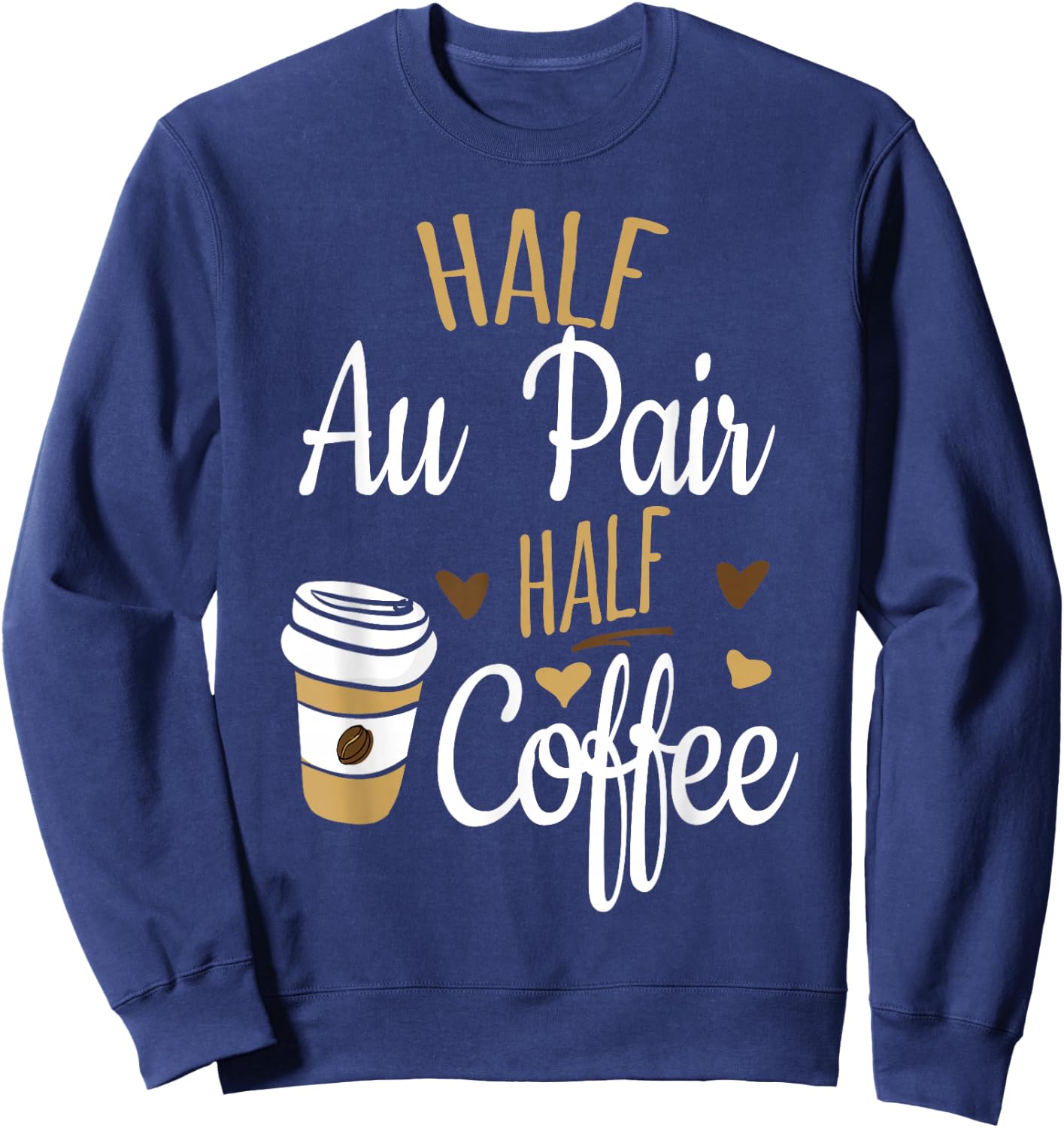 Half Coffee Half Au Pair Gift, Au Pair Sweatshirt - Sweatshirt | Navy