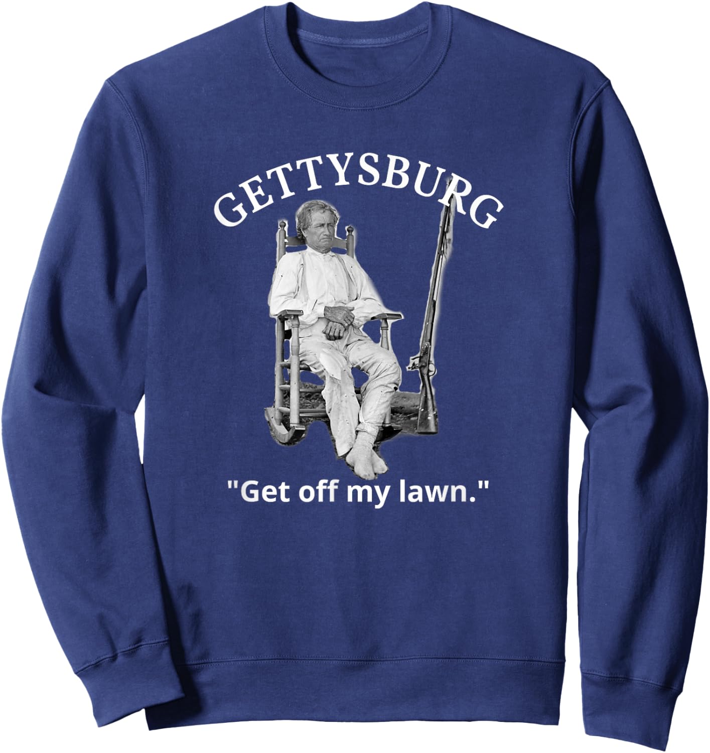 Gettysburg John Burns US Civil War Quote Sweatshirt - Sweatshirt | Navy