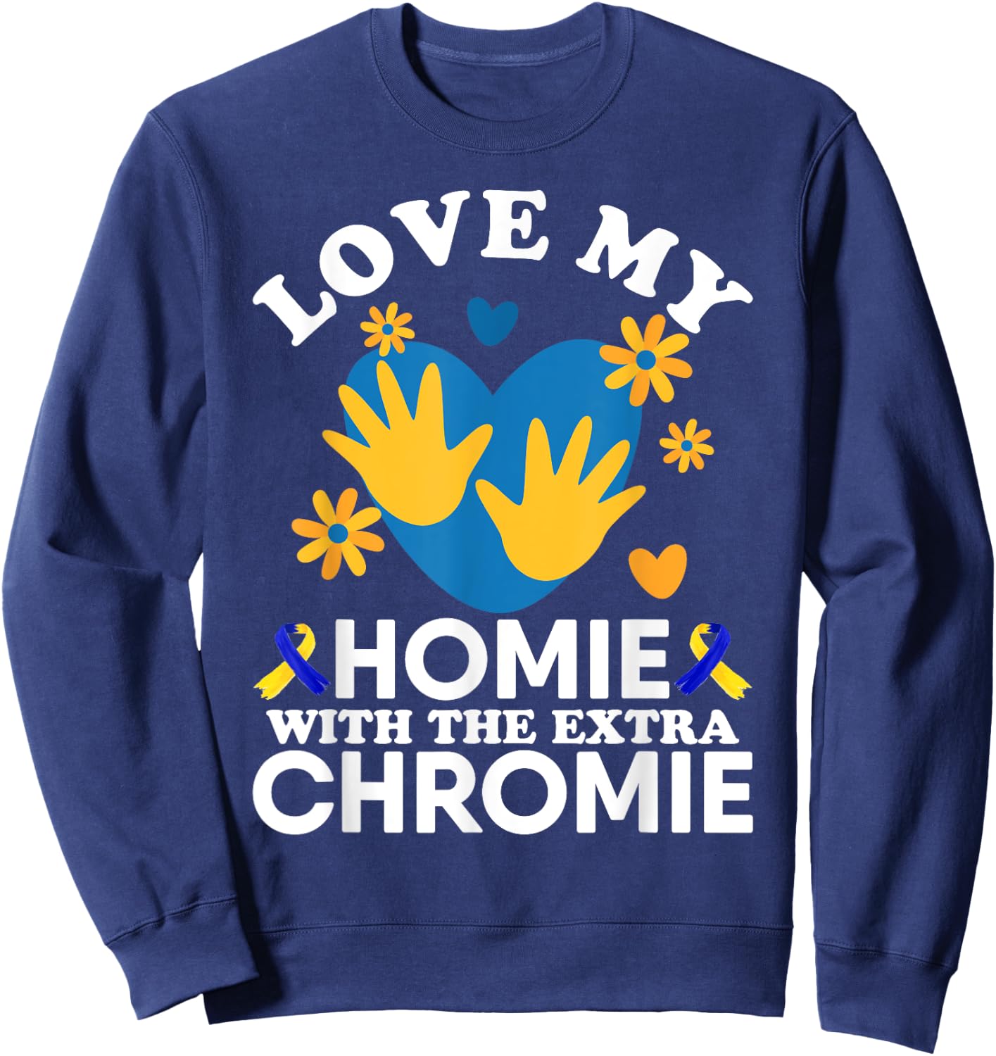 Love My Homie With The Extra Chromie Friend Down Syndrome Sweatshirt - Sweatshirt | Navy