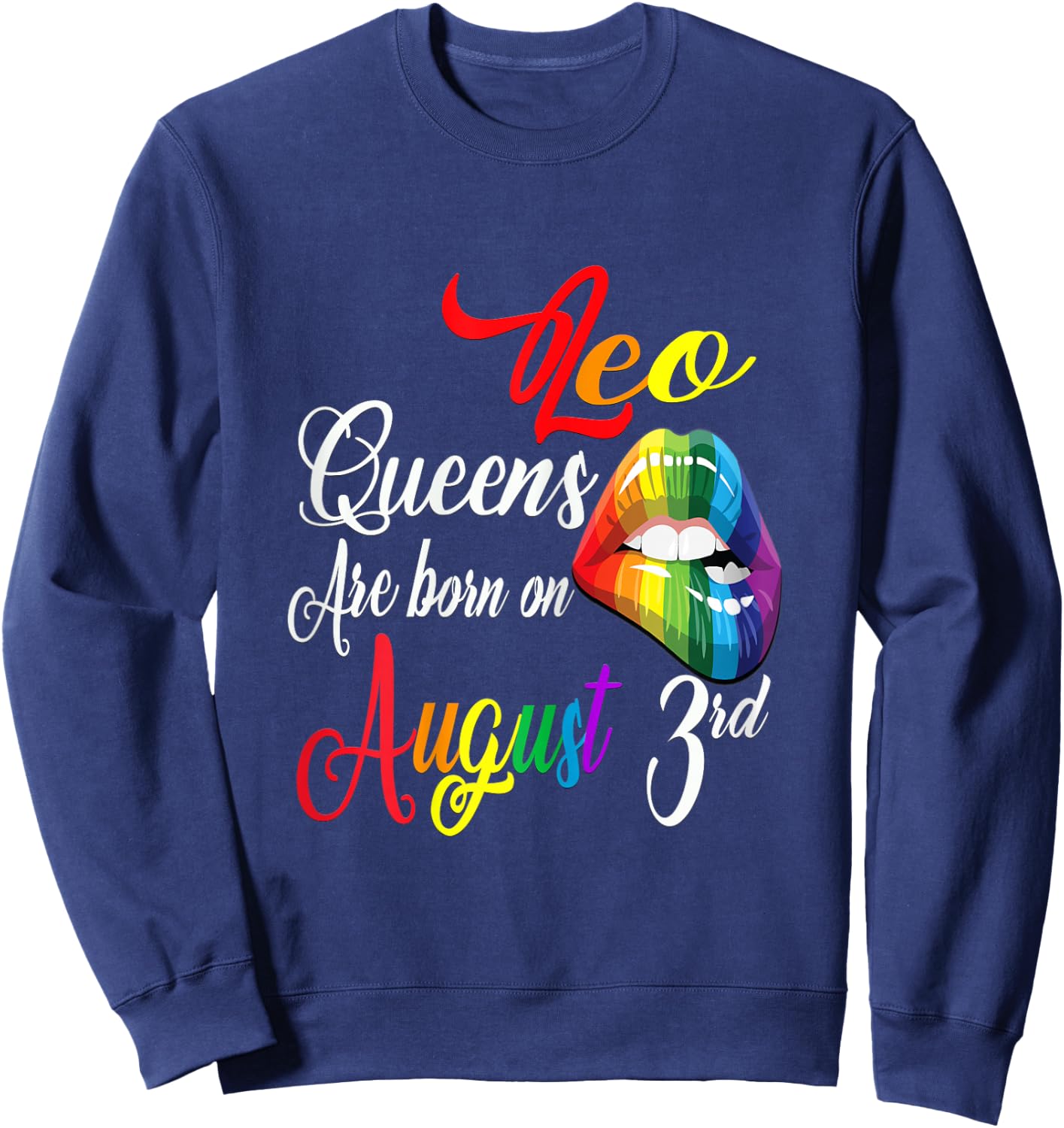 Rainbow Lips Queens Are Born On August 3rd Leo Girl Birthday Sweatshirt - Sweatshirt | Navy