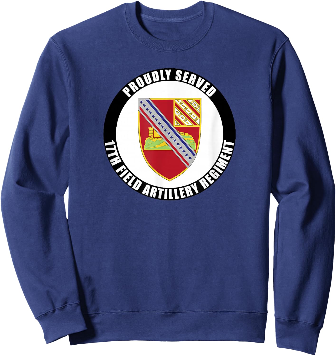 Proudly Served 17th Field Artillery Regiment Military Army Sweatshirt - Sweatshirt | Navy