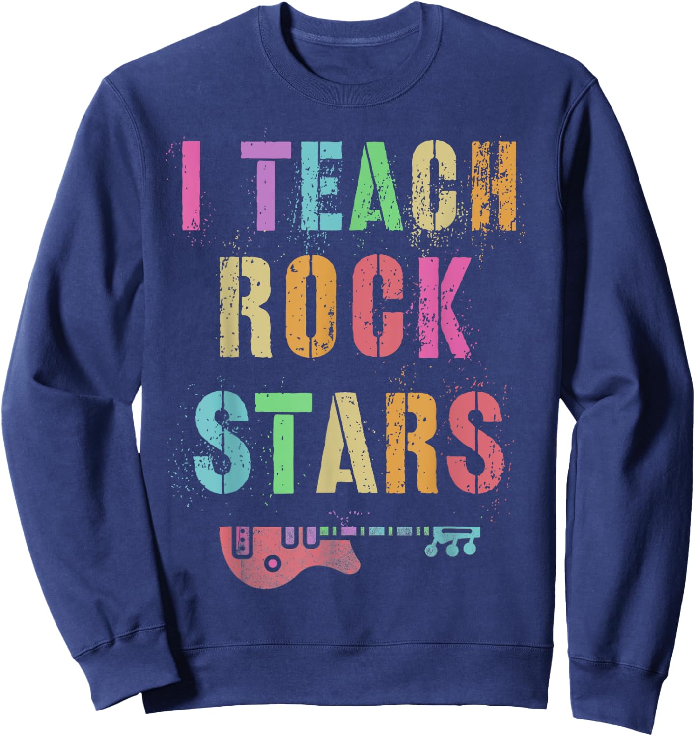 I Teach ROCKSTARS Band Vibes Teacher Rocks My Music Teaching Sweatshirt - Sweatshirt | Navy