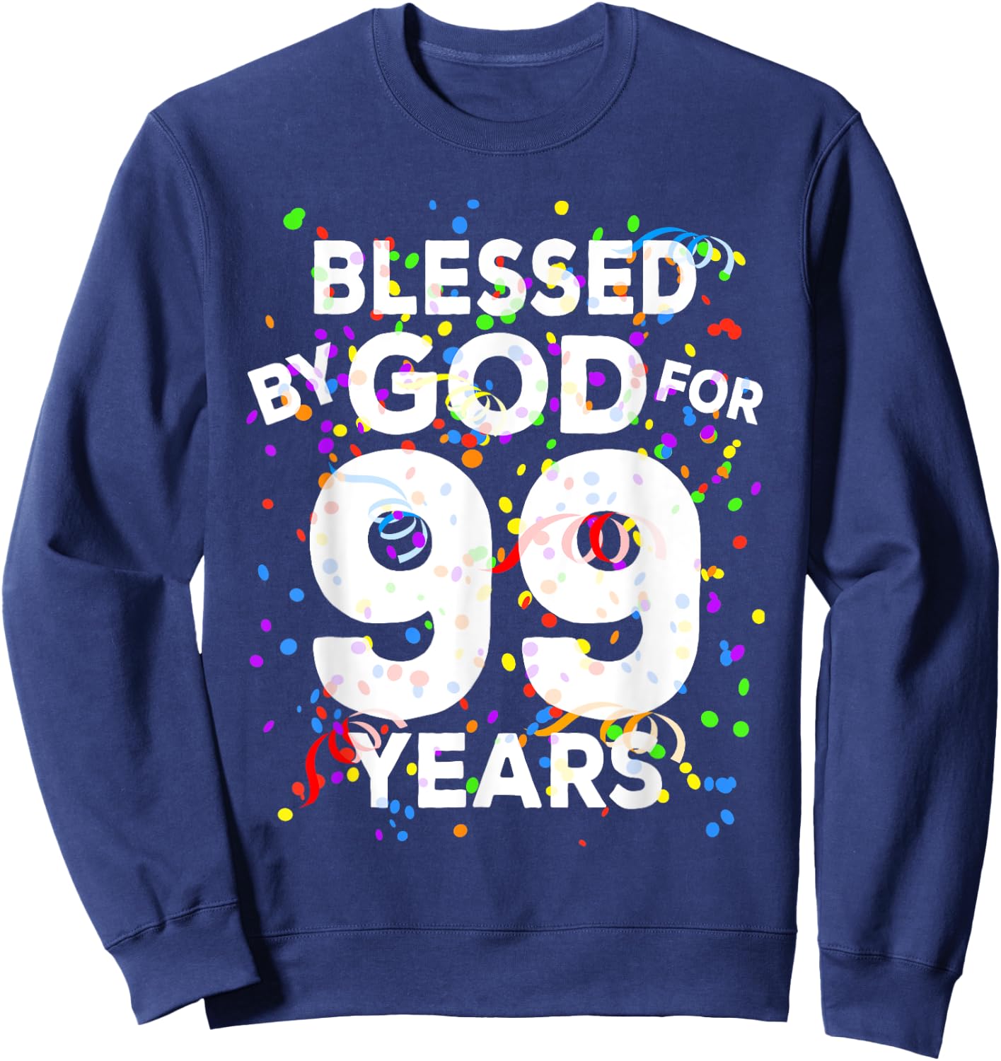 Blessed By God For 99 Years Shirt Happy 99th Birthday Shirt Sweatshirt - Sweatshirt | Navy