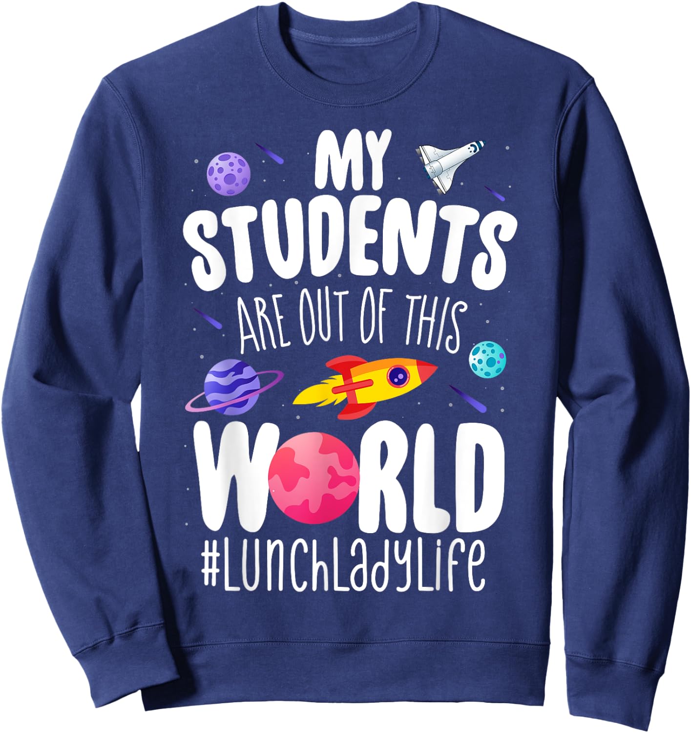 School Lunch Lady My Students Are Out Of This World Space Sweatshirt - Sweatshirt | Navy