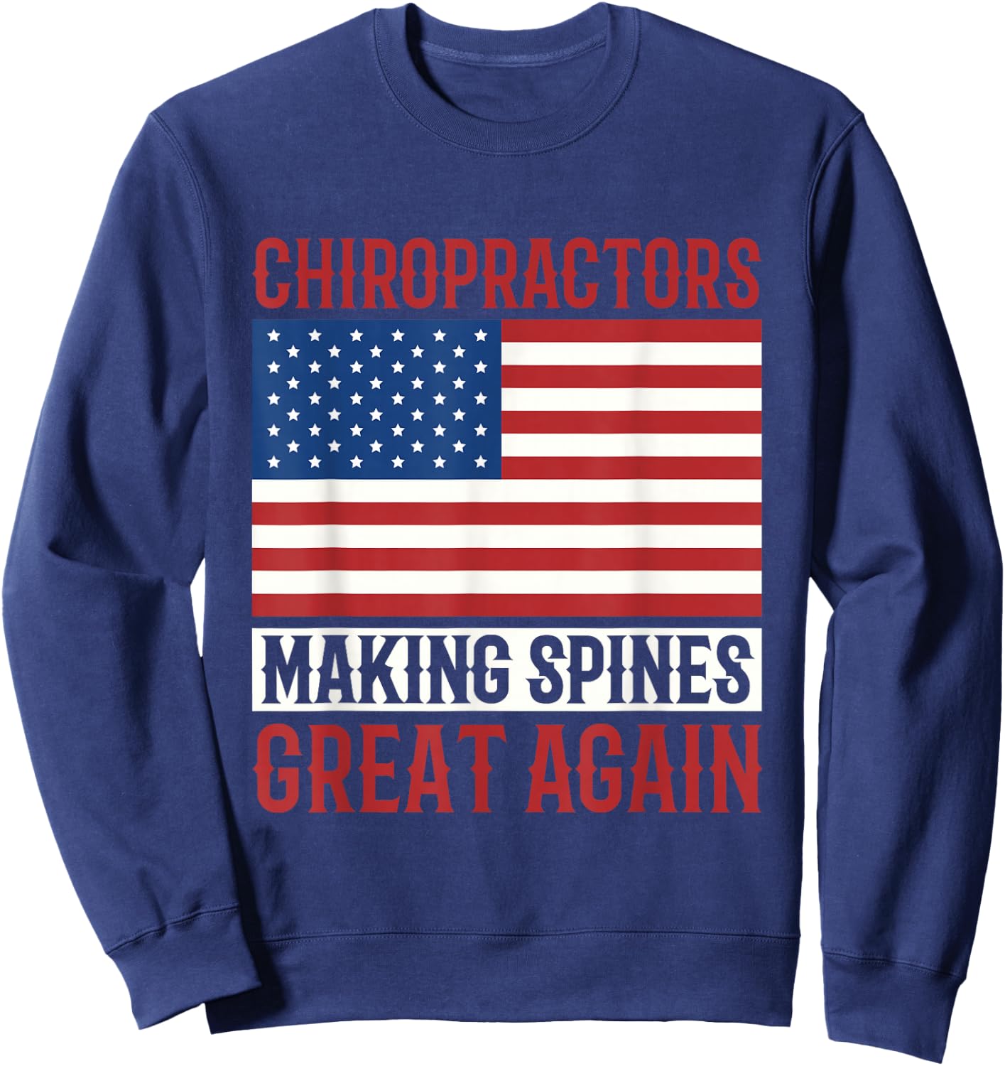 Chiropractors Making Spines Great Again Alternative Medicine Sweatshirt - Sweatshirt | Navy