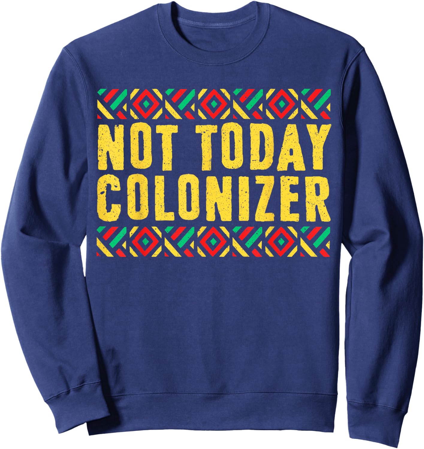 Black History Month Gifts Black Pride Not Today Colonizer Sweatshirt - Sweatshirt | Navy