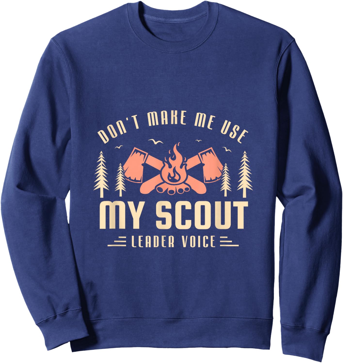 Don't make me use my scout leader voice for a Scout Camping Sweatshirt - Sweatshirt | Navy