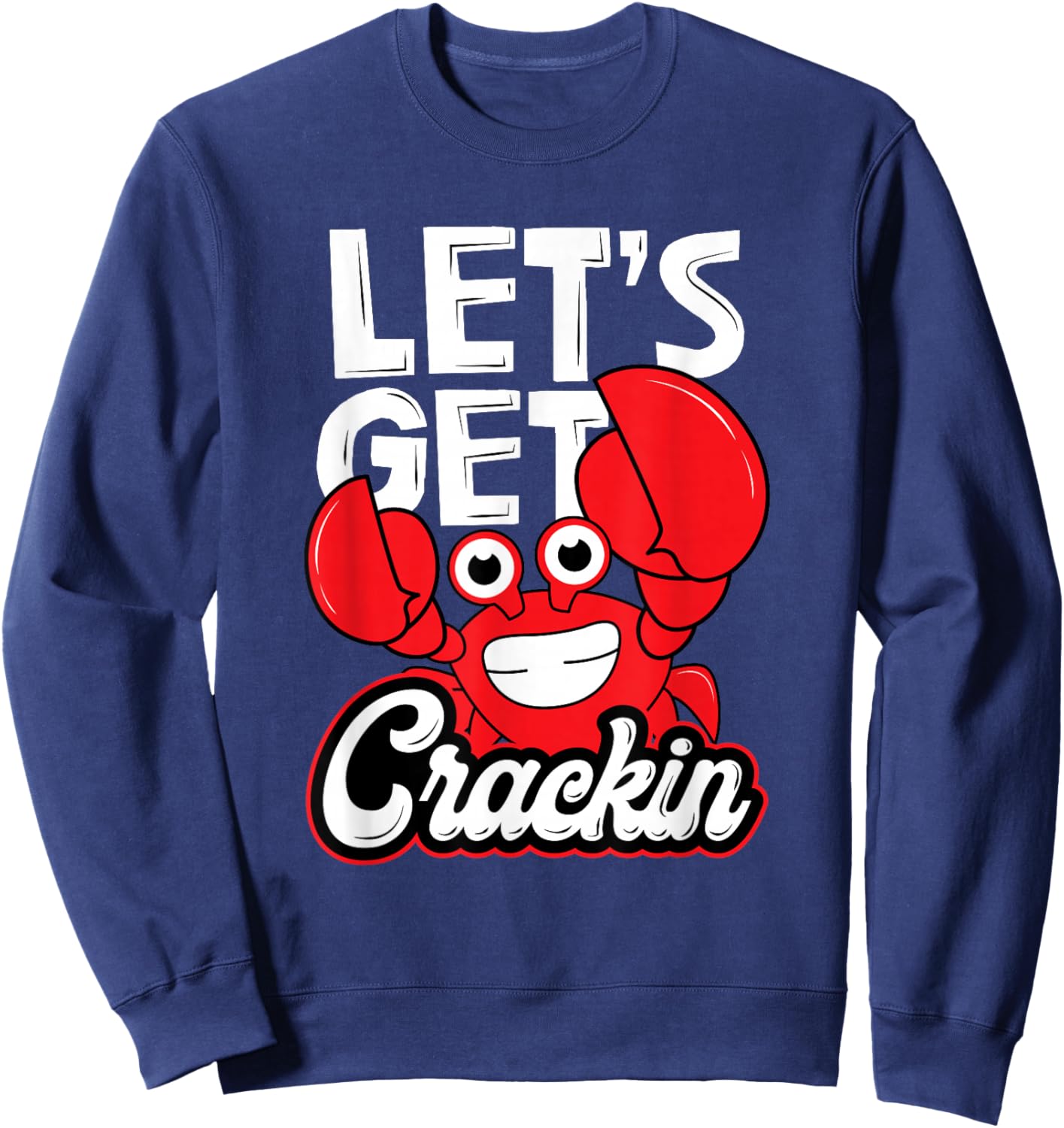 Let's Get Crackin - Funny Crab Eater Seafood Lover Crab Boil Sweatshirt - Sweatshirt | Navy