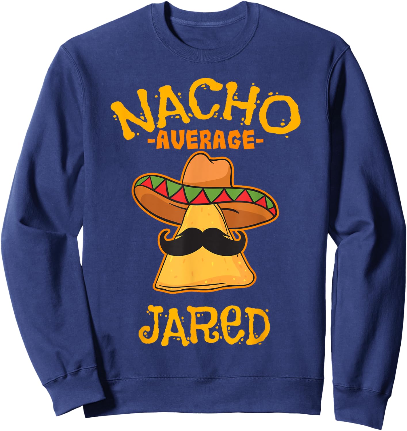 Nacho Average Jared Personalized Name Funny Taco Sweatshirt - Sweatshirt | Navy