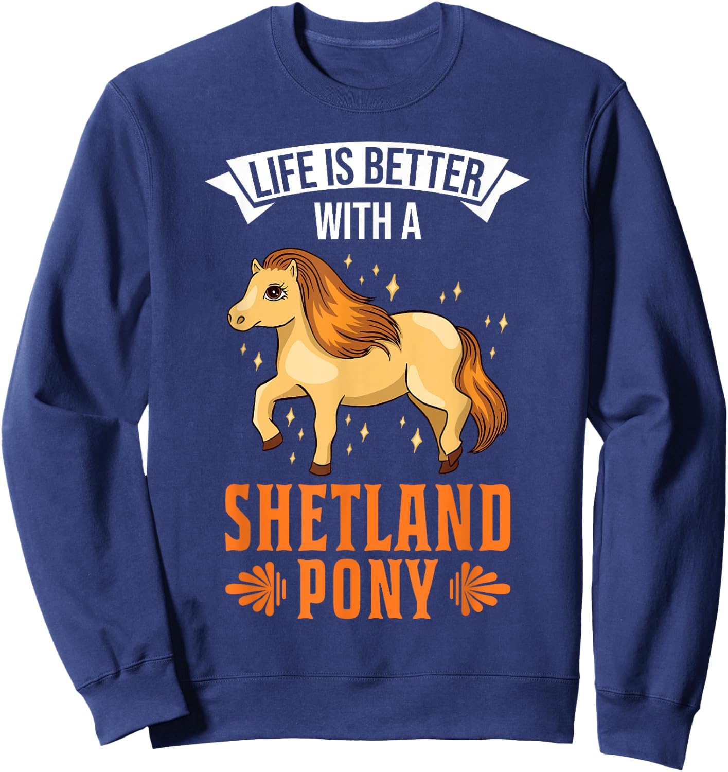 Life is better with a Shetland Pony Shetland pony Sweatshirt - Sweatshirt | Navy
