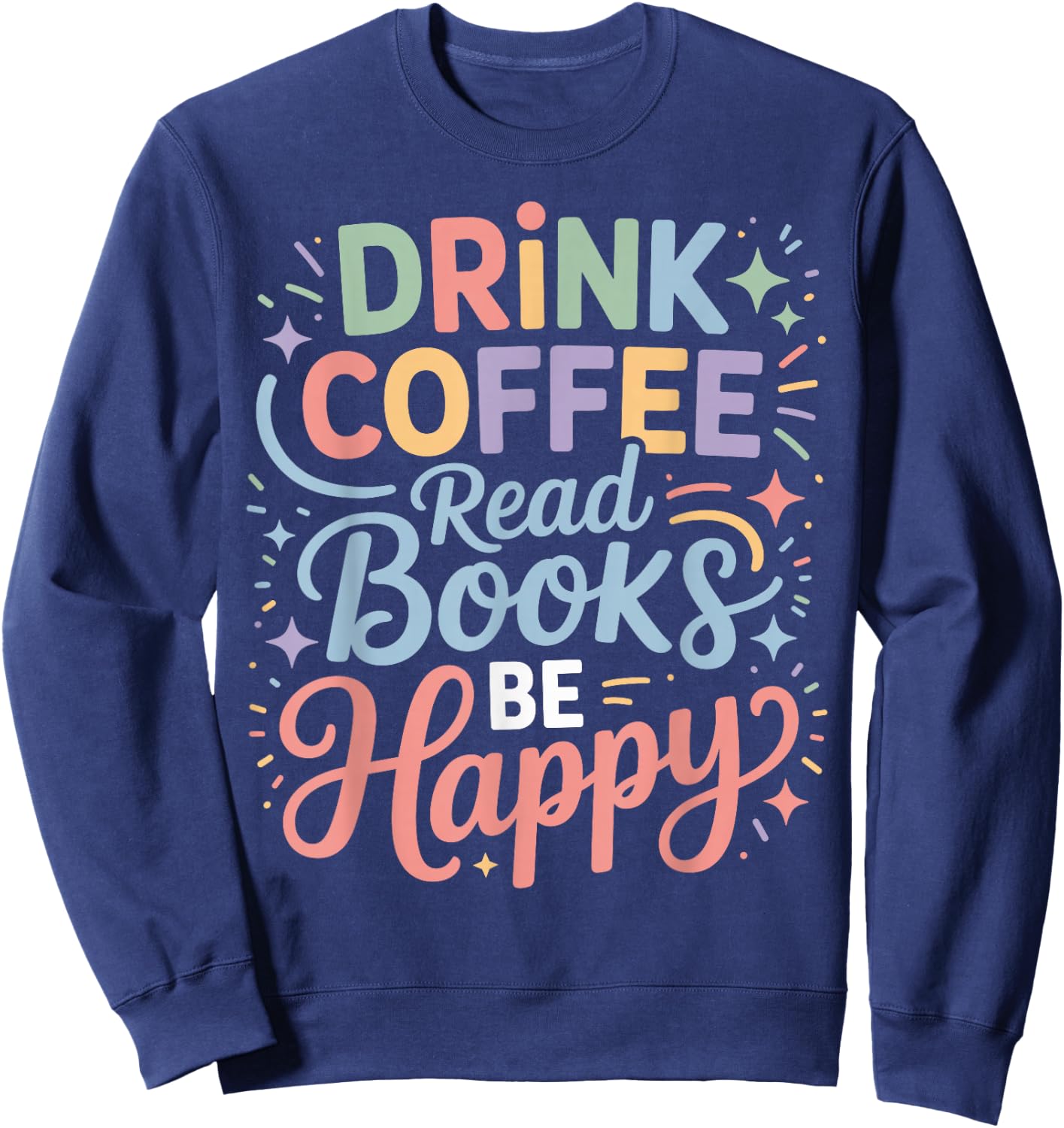 Drink Coffee Read Books Be Happy Cozy Reading Vibes Sweatshirt - Sweatshirt | Navy