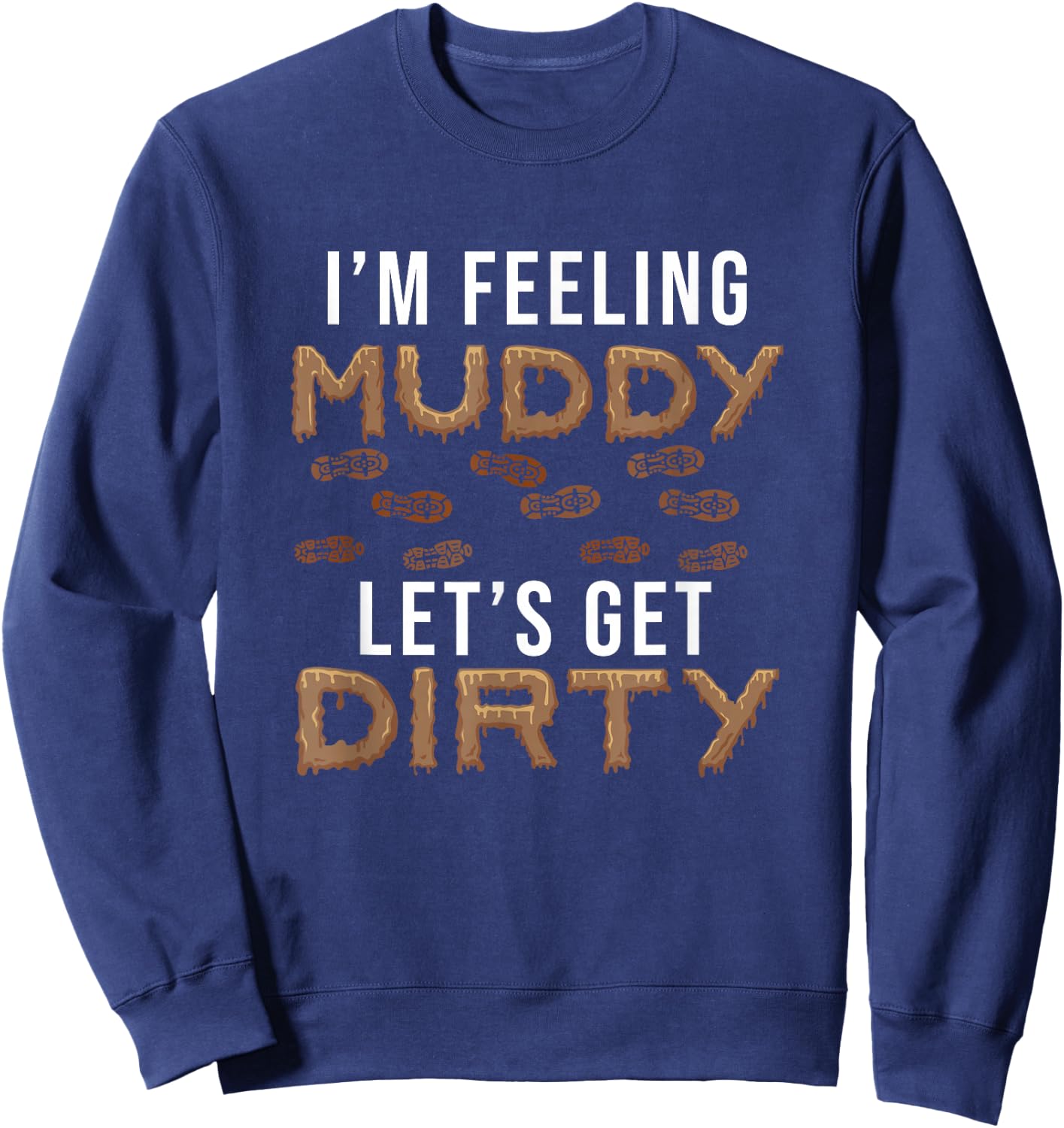 Let's Get Dirty Mud Run Funny Mudding Fan For A Muddy Mudder Sweatshirt - Sweatshirt | Navy