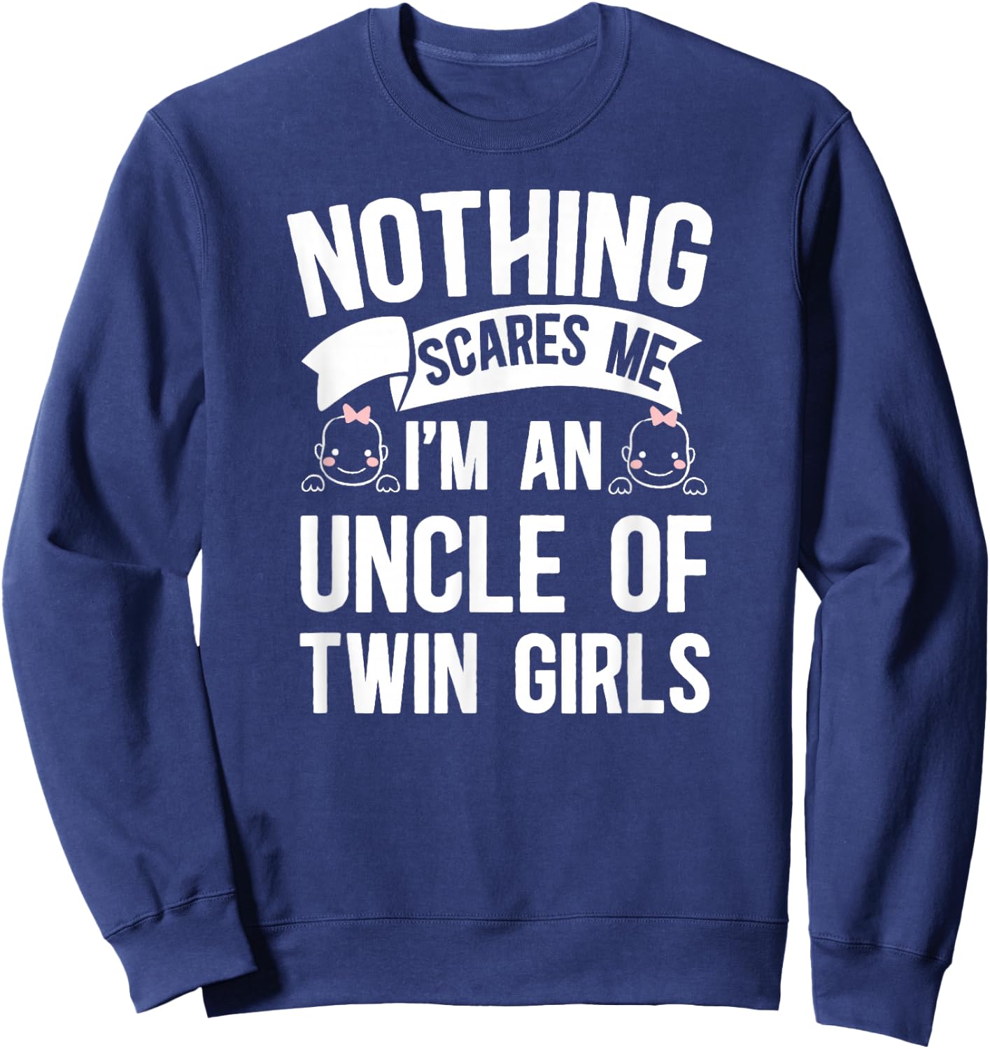 I'm an Uncle of Twin Girls Twin Uncle of Twins Sweatshirt - Sweatshirt | Navy