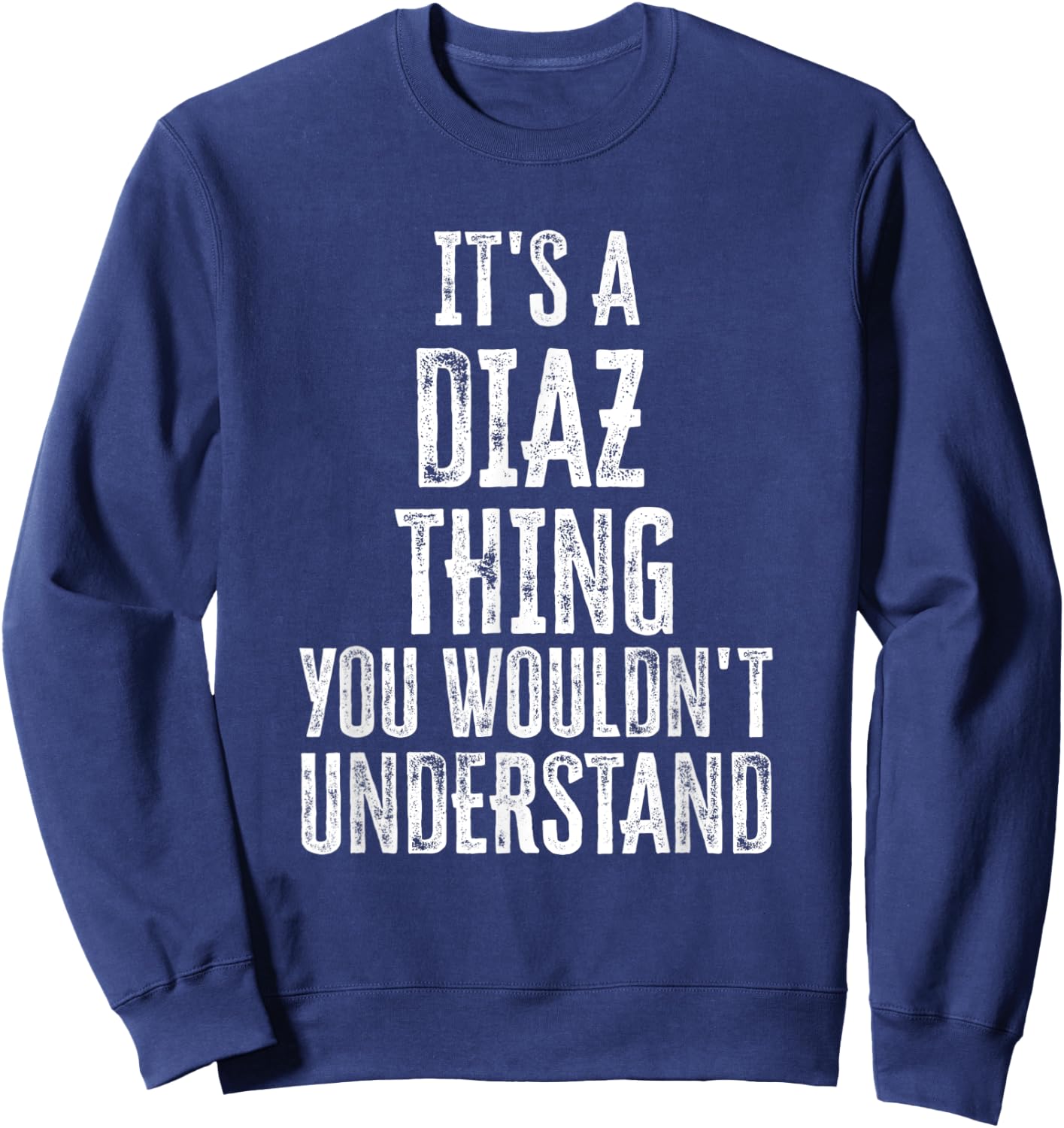 It's A Diaz Thing You Wouldn't Understand Family Name Sweatshirt - Sweatshirt | Navy