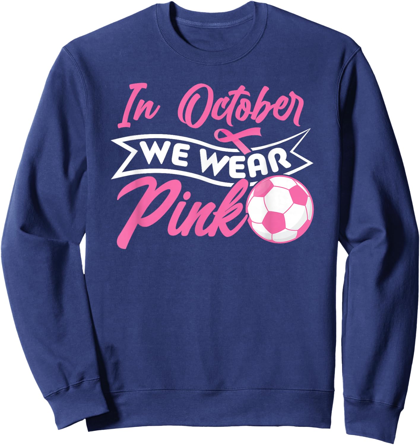 In October We Wear Pink Soccer Breast Cancer Awareness Sweatshirt - Sweatshirt | Navy