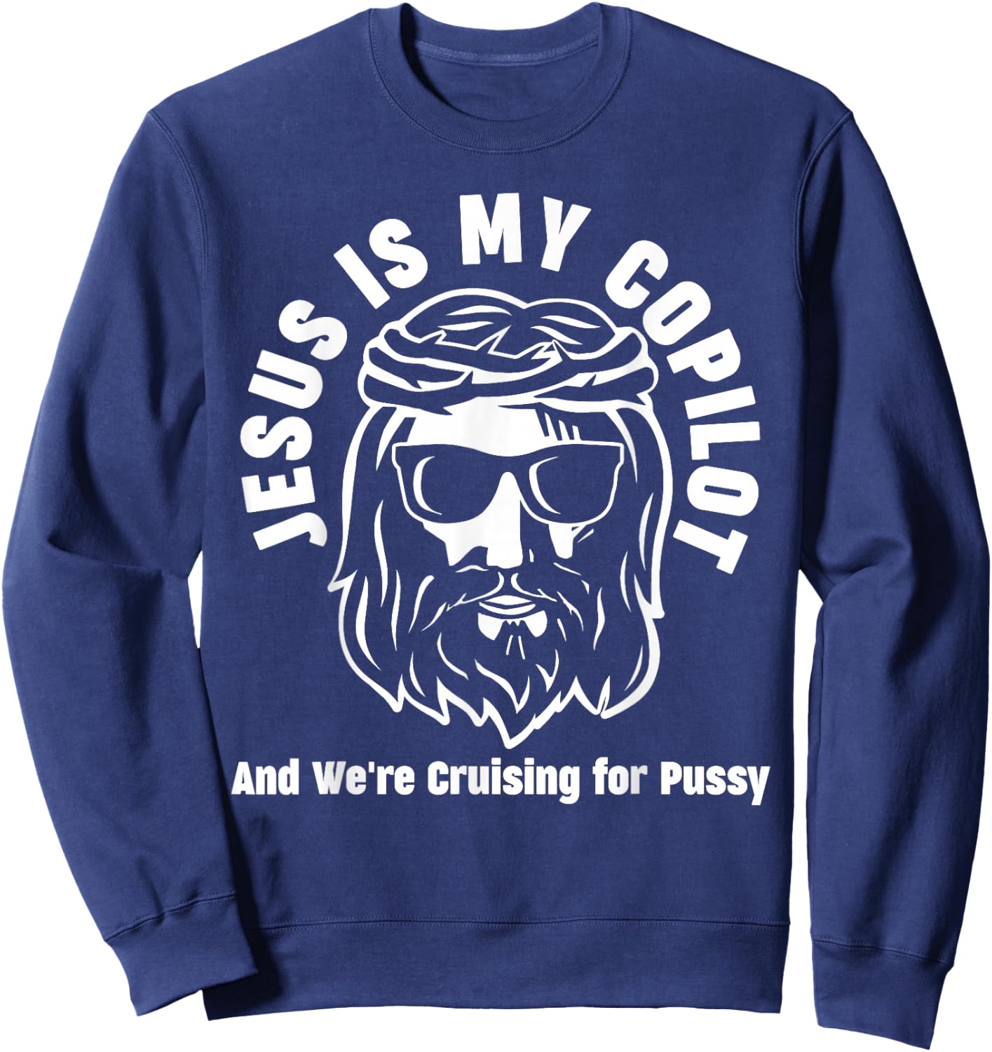 Jesus Is My Copilot and We're Cruising for Pussy Sweatshirt - Sweatshirt | Navy
