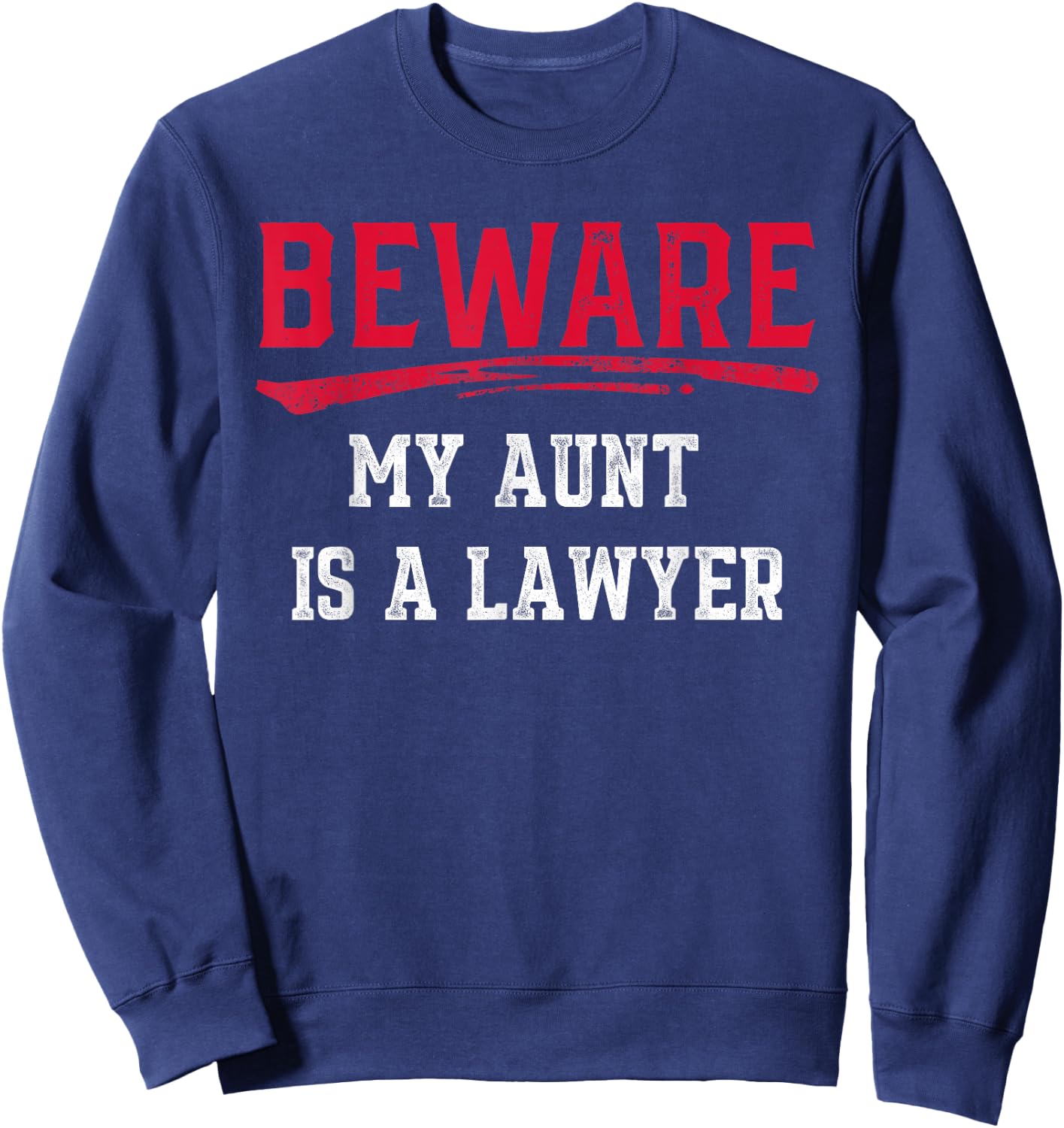 Beware My Aunt Is A Lawyer Funny Law School Gift Sweatshirt - Sweatshirt | Navy