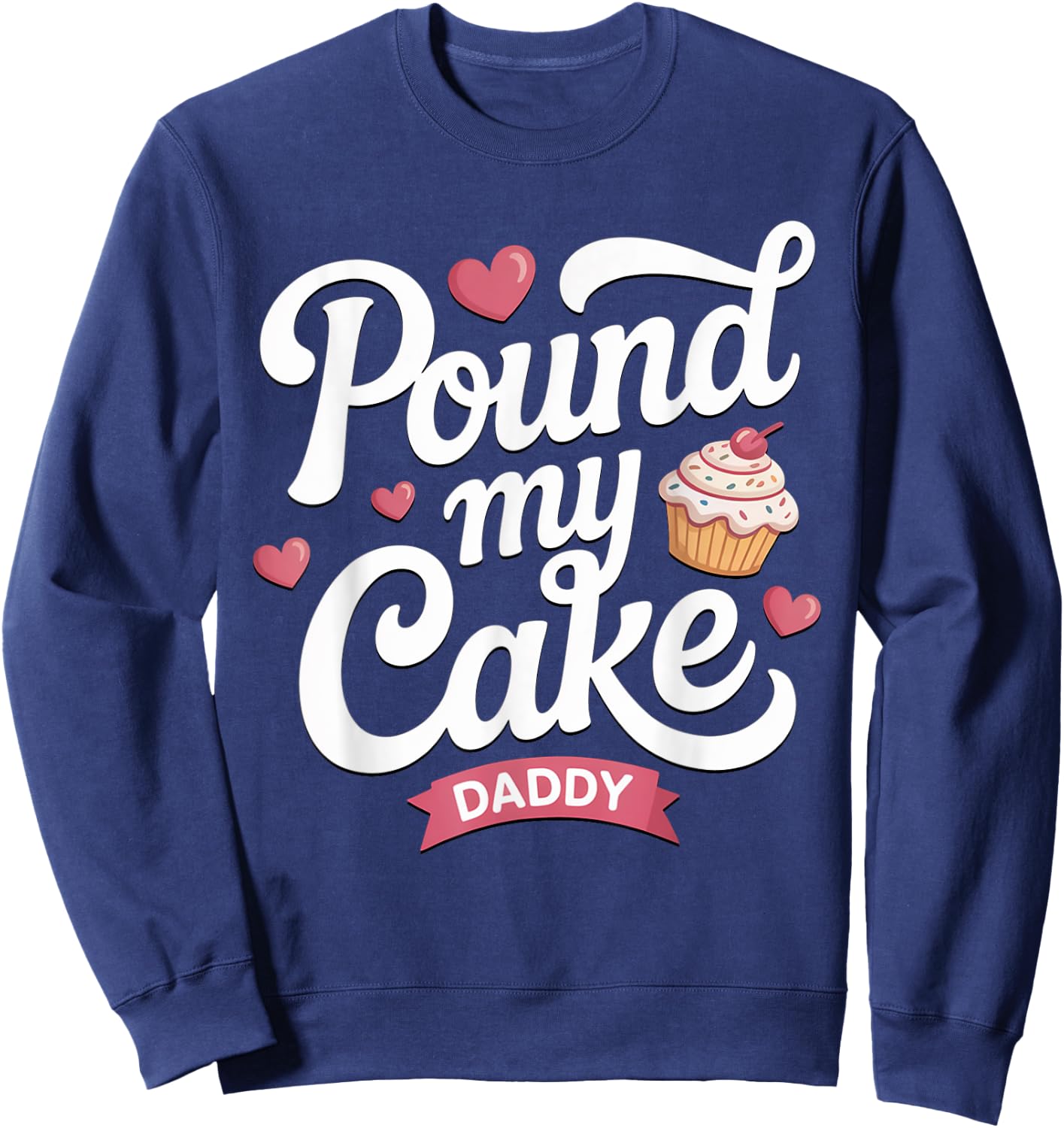 Pound My Cake Daddy Shirt Funny Inappropriate Adult Humor Sweatshirt - Sweatshirt | Navy