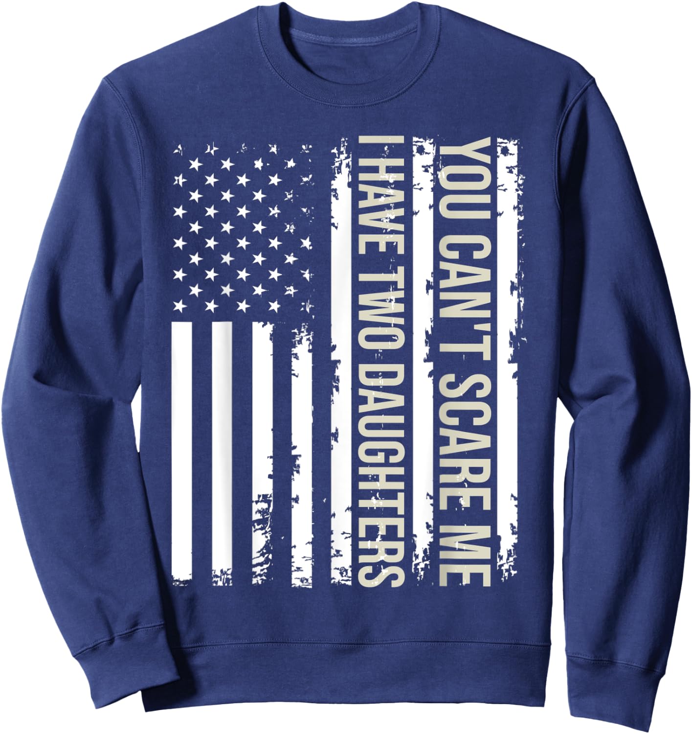 You Can't Scare Me I Have Two Daughters American Flag 2022 Sweatshirt - Sweatshirt | Navy