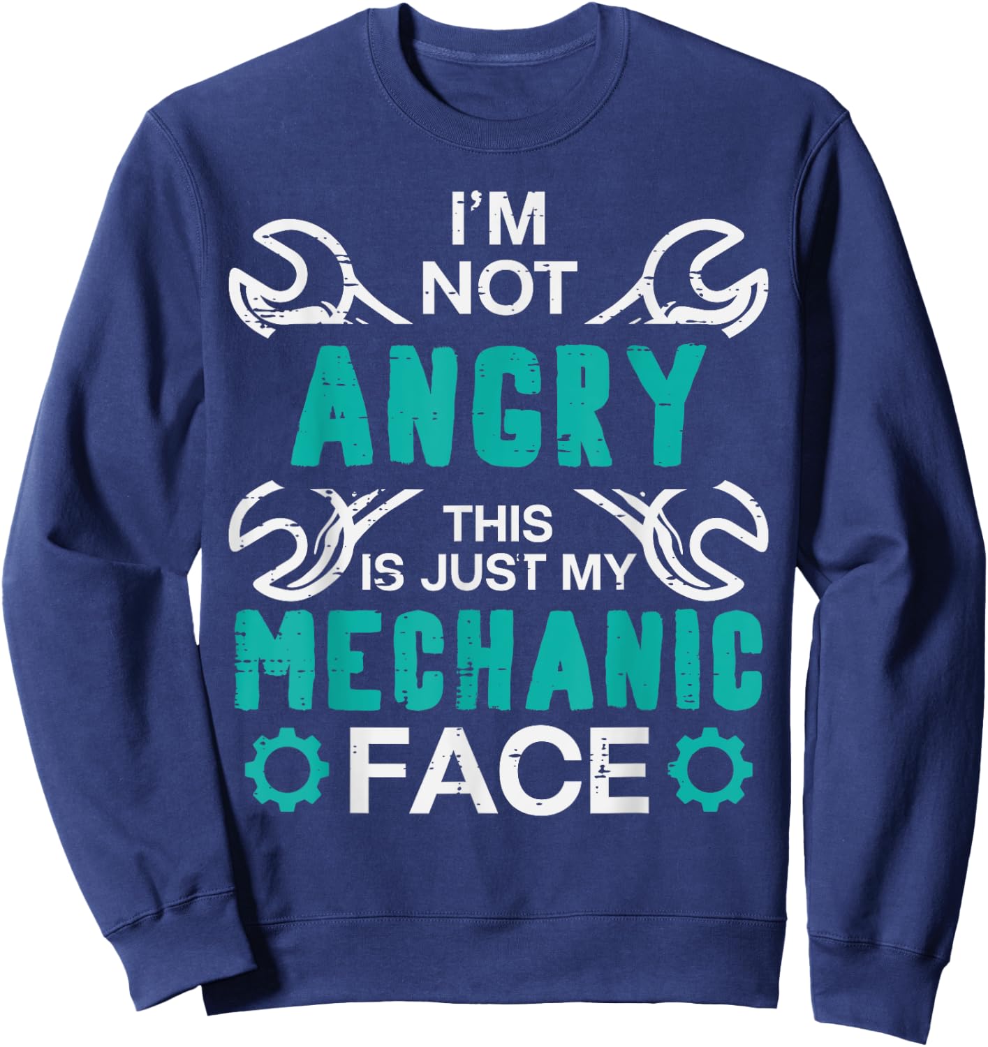 Im Not Angry Just My Mechanic Face Funny Car Auto Garage Men Sweatshirt - Sweatshirt | Navy