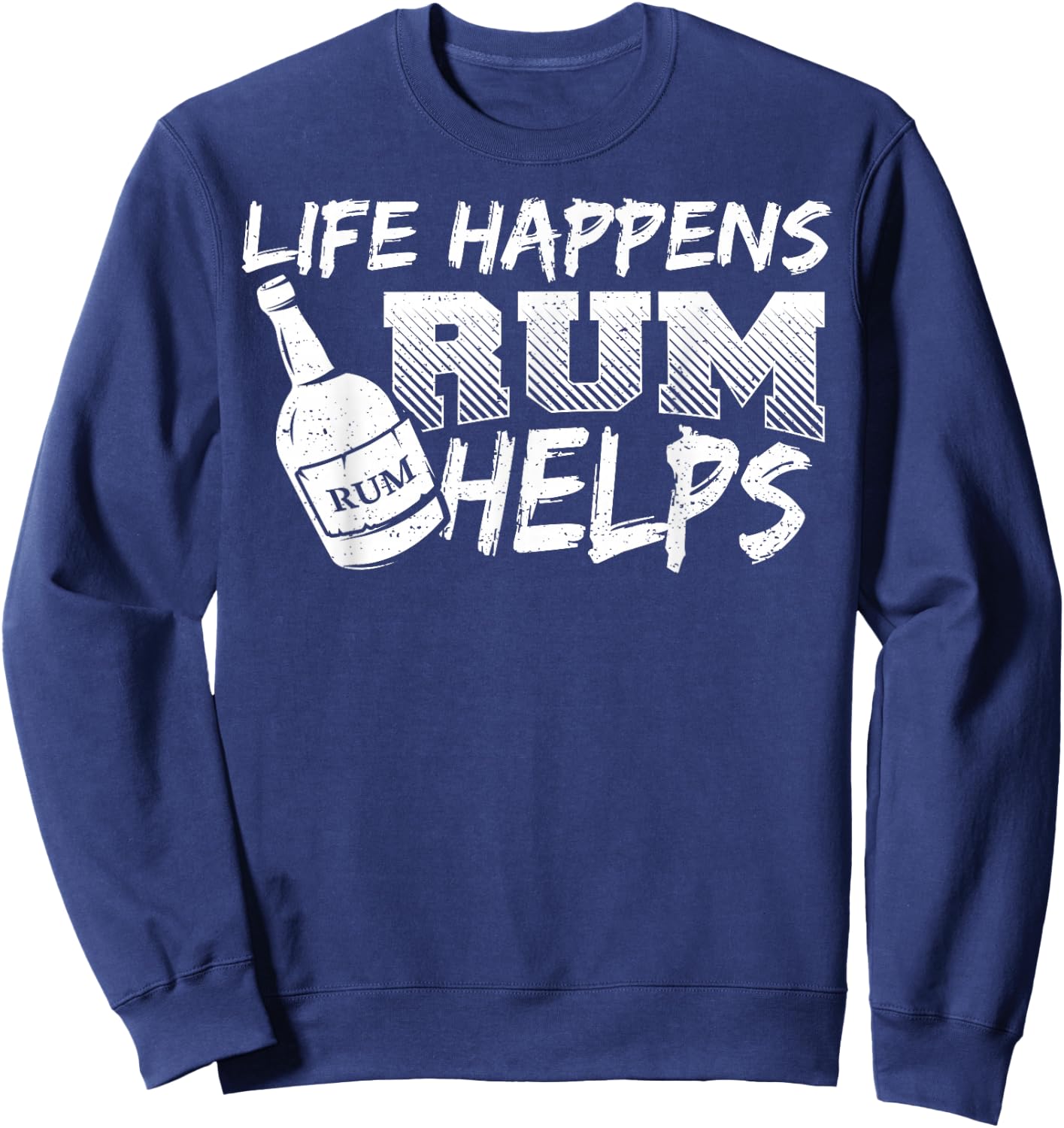 Rum: Life Happens Rum Helps - Drinking Sayings Sweatshirt - Sweatshirt | Navy
