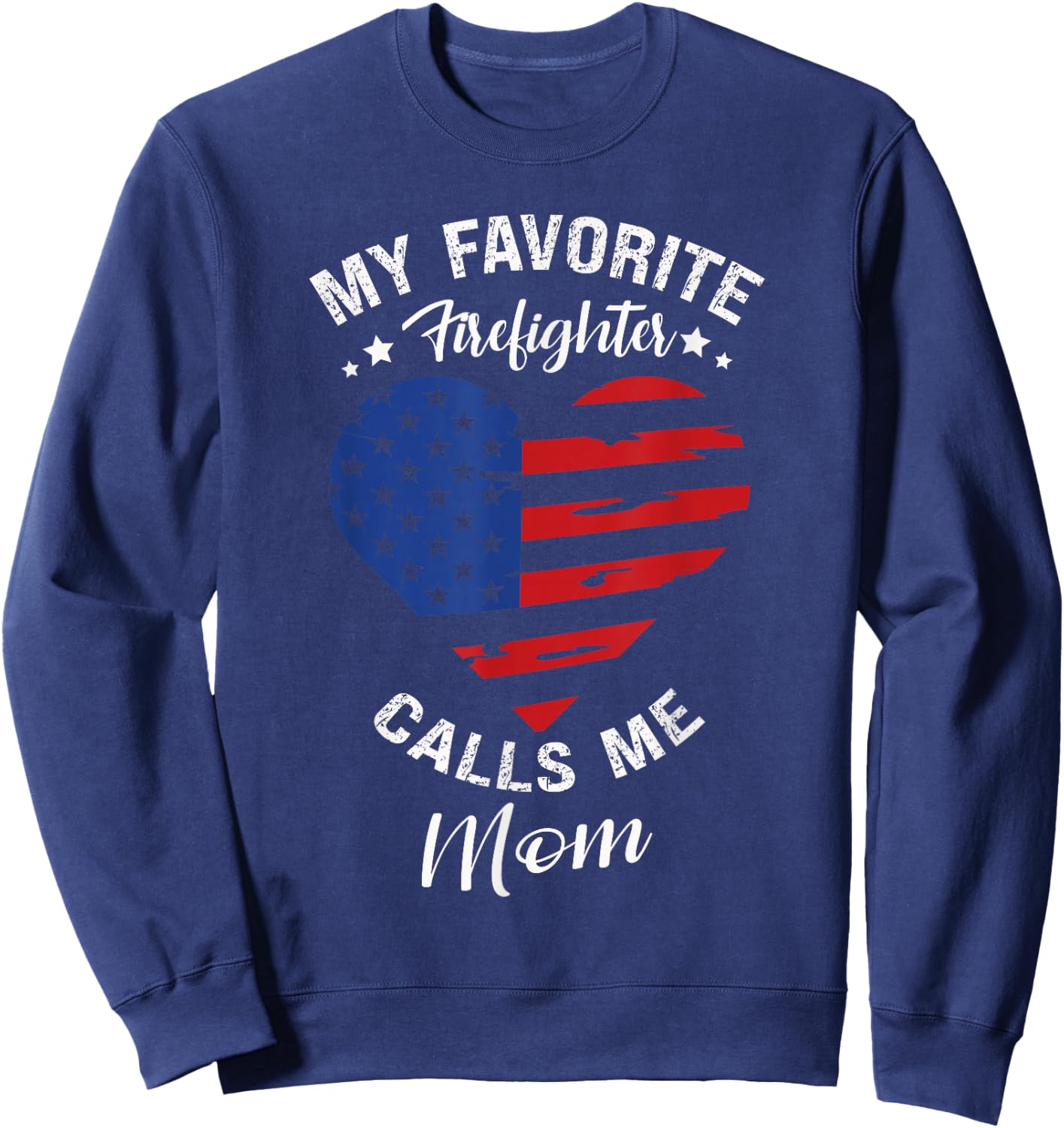 My Favorite Firefighter Calls Me Mom Mothers Day Motherhood Sweatshirt - Sweatshirt | Navy