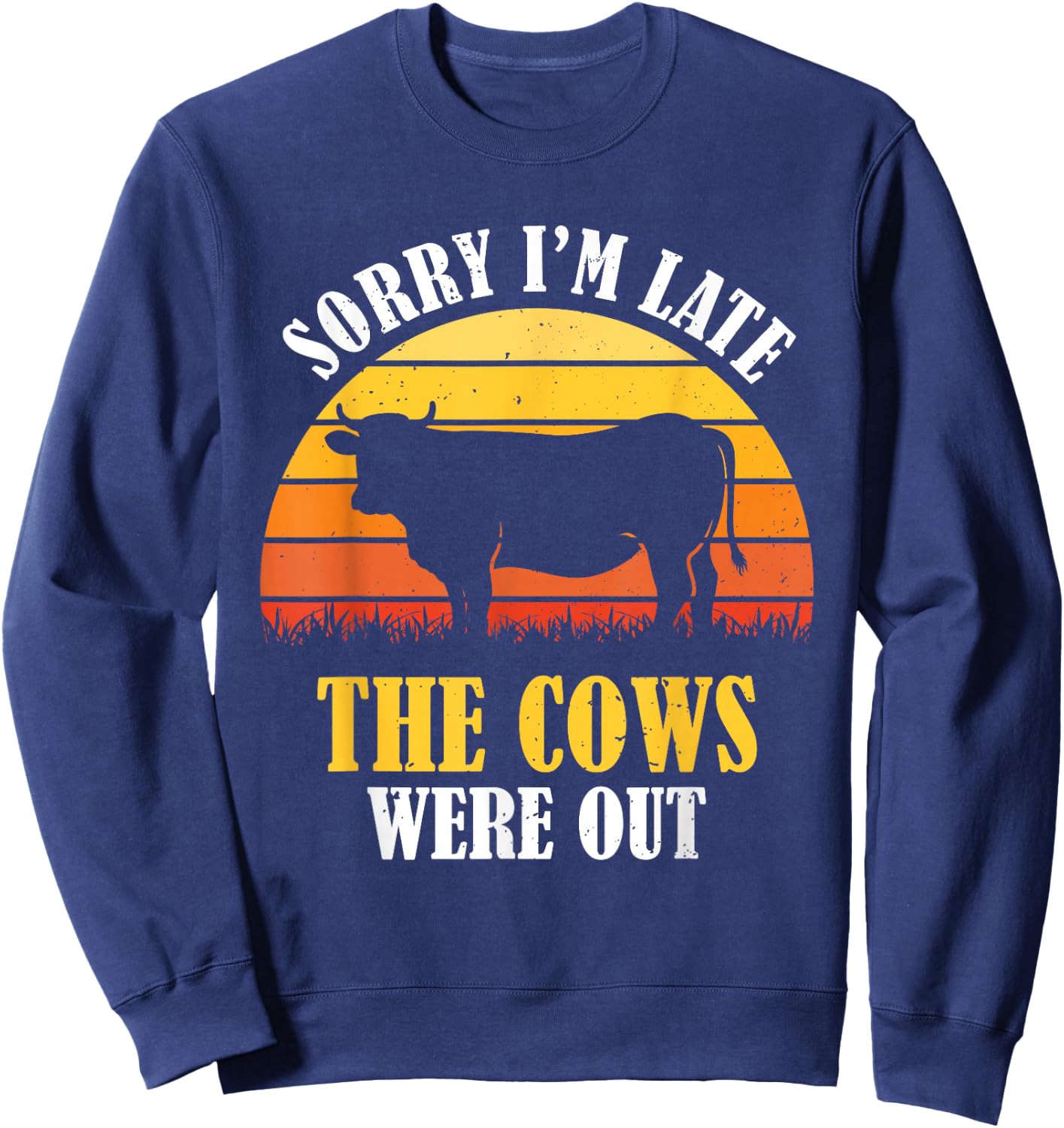 Sorry I'm Late The Cows Were Out - Funny Vintage Cow Farmer Sweatshirt - Sweatshirt | Navy