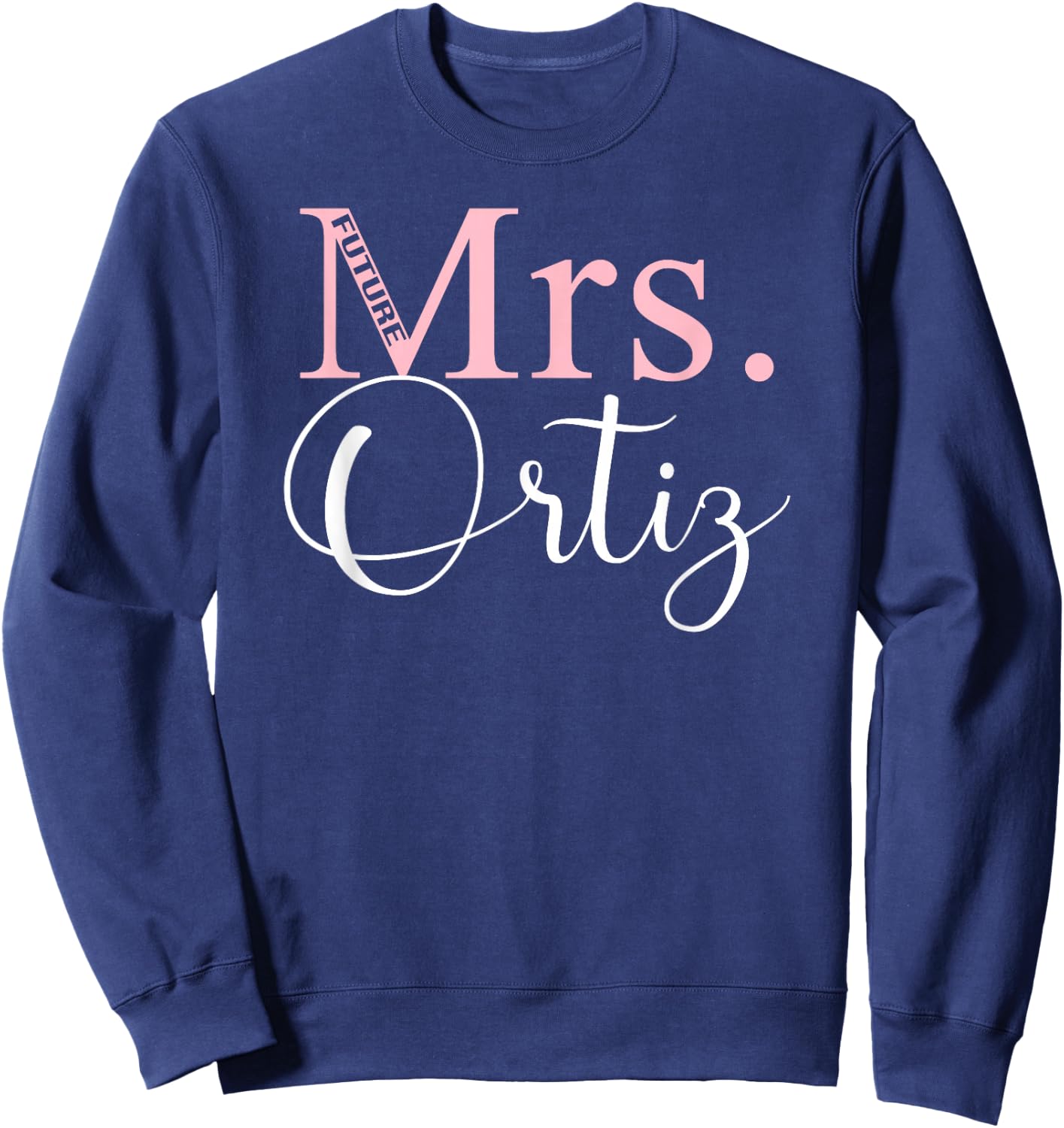 Future Mrs. Ortiz Bachelorette Party Bridal Shower Gifts Sweatshirt - Sweatshirt | Navy