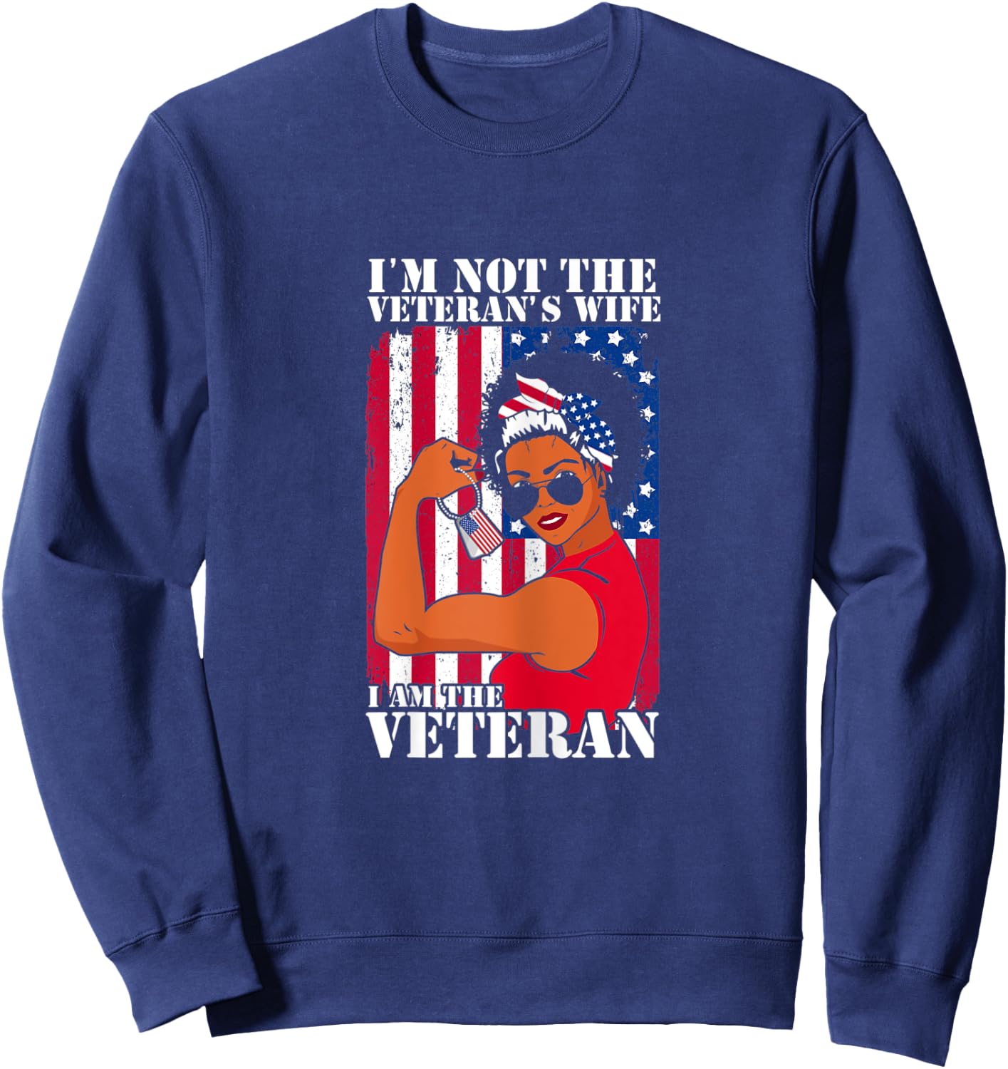 I'm Not The Veteran's Wife I Am The Veteran Veterans Day Sweatshirt - Sweatshirt | Navy