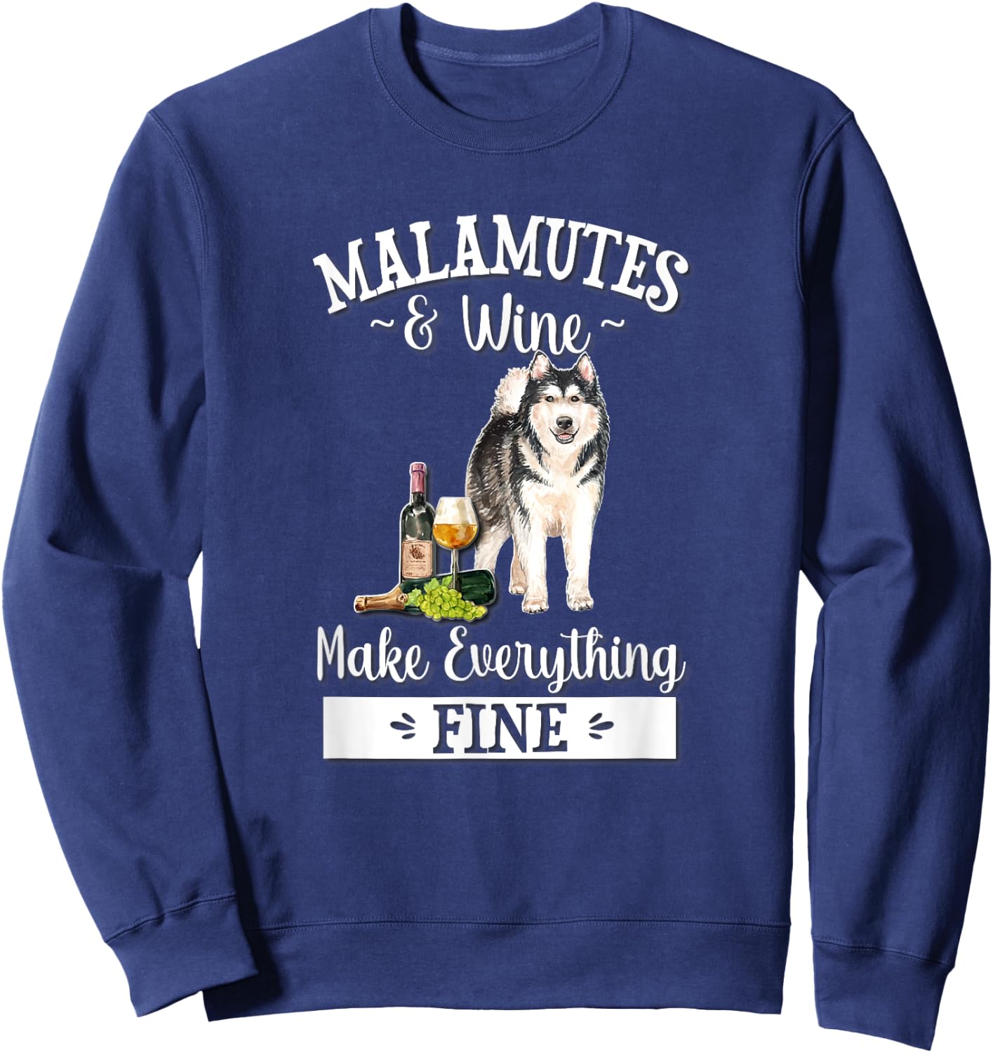 Funny Wine Makes Everything Fine Malamute Dog Lover Sweatshirt - Sweatshirt | Navy