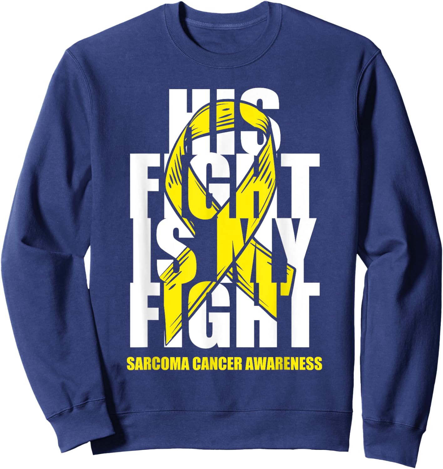 Sarcoma Bone Cancer Awareness Yellow Ribbon His Fight Gift Sweatshirt - Sweatshirt | Navy