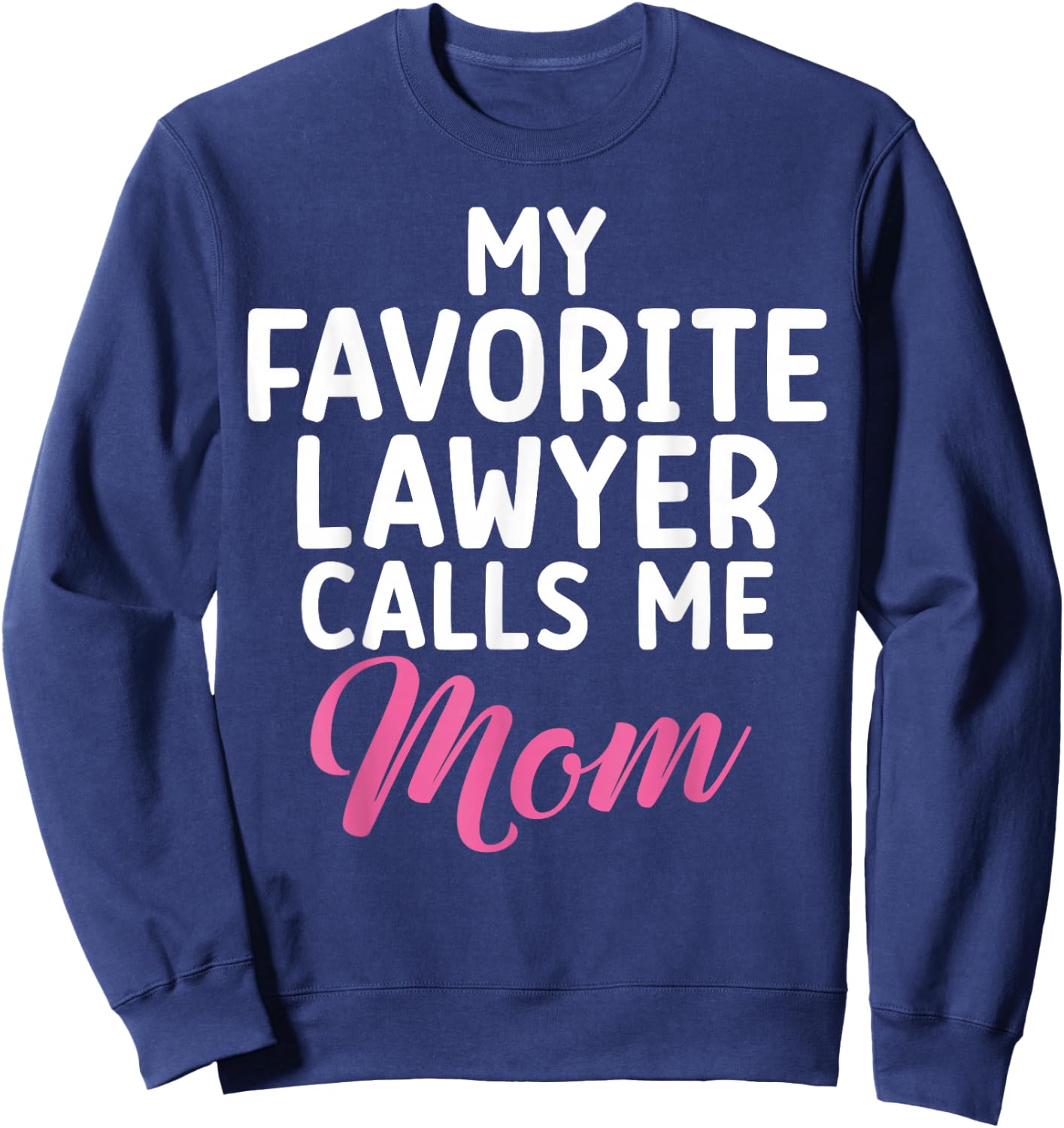 My favorite Lawyer calls me Mom of Lawyer Sweatshirt - Sweatshirt | Navy