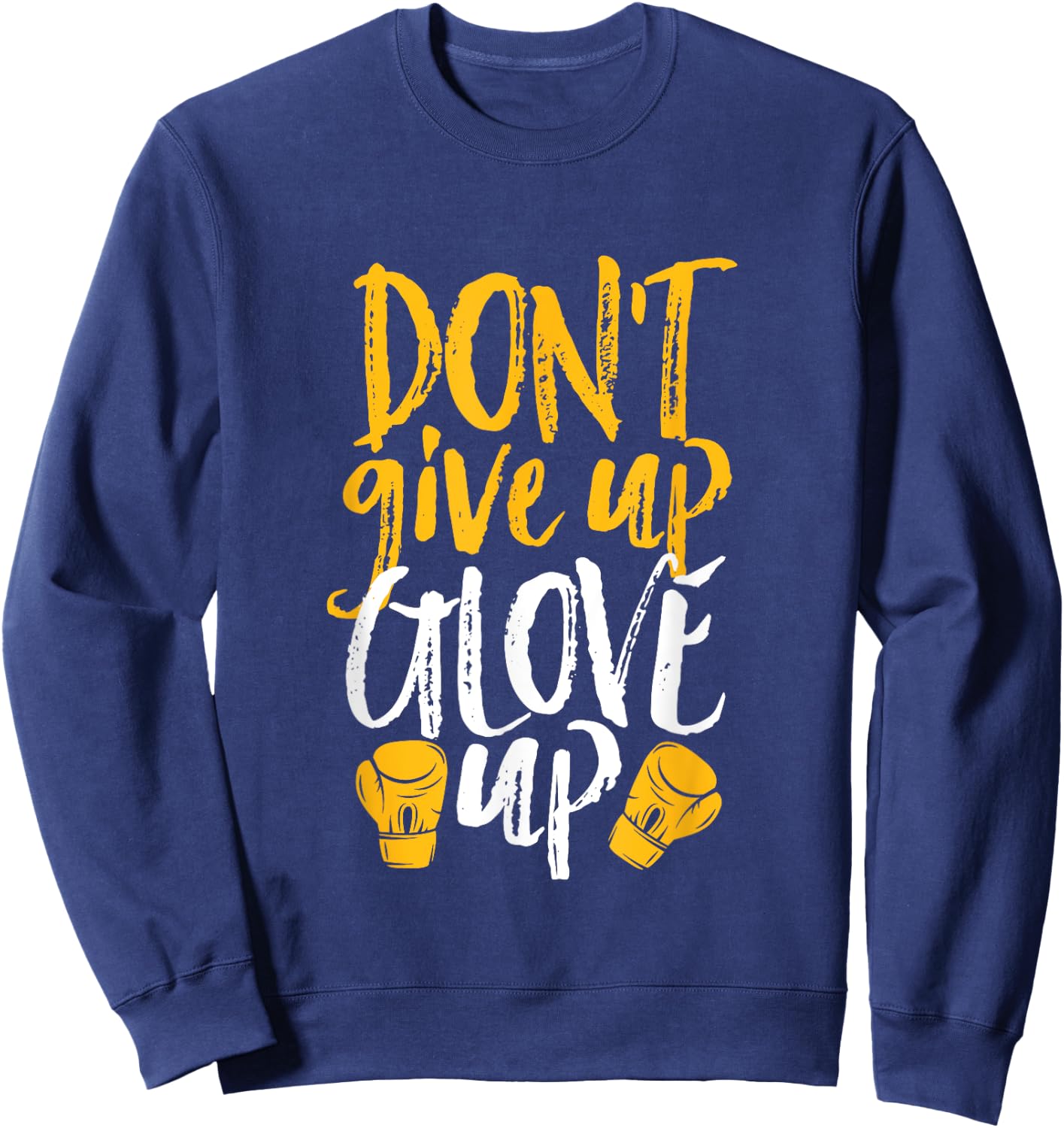 Don't Give Up Glove Up Funny Women Kickboxing Gym Motivation Sweatshirt - Sweatshirt | Navy