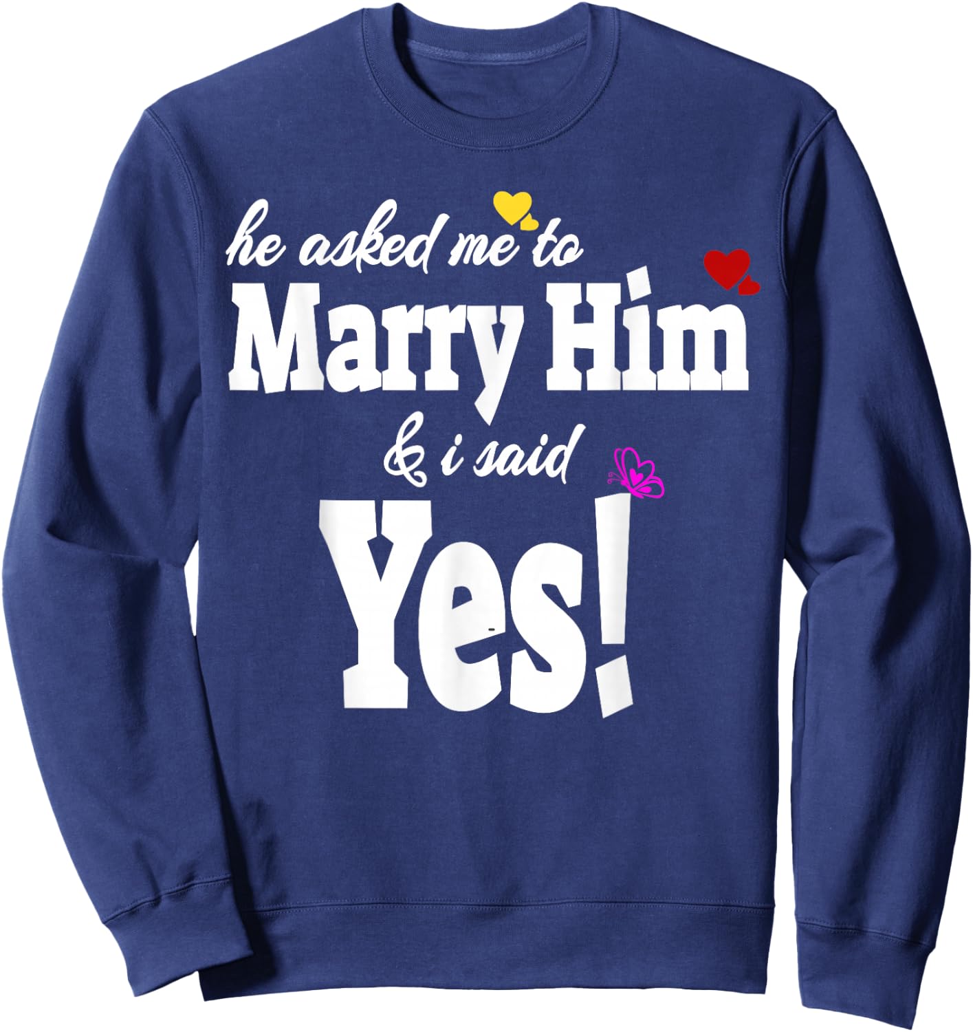 He Asked Me To Marry Him & I Said Yes Gift Sweatshirt - Sweatshirt | Navy