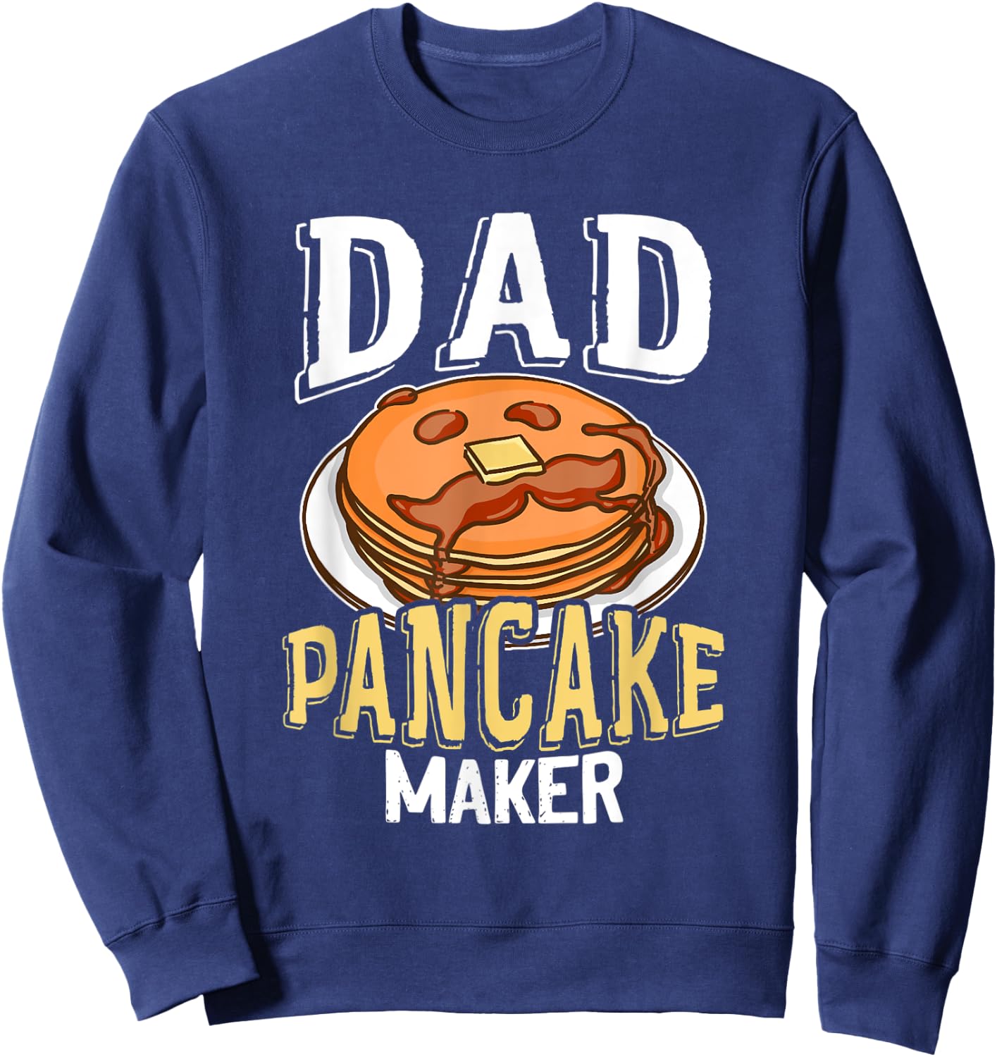 Dad Pancake Maker Father Daddy Pancakes Sweatshirt - Sweatshirt | Navy