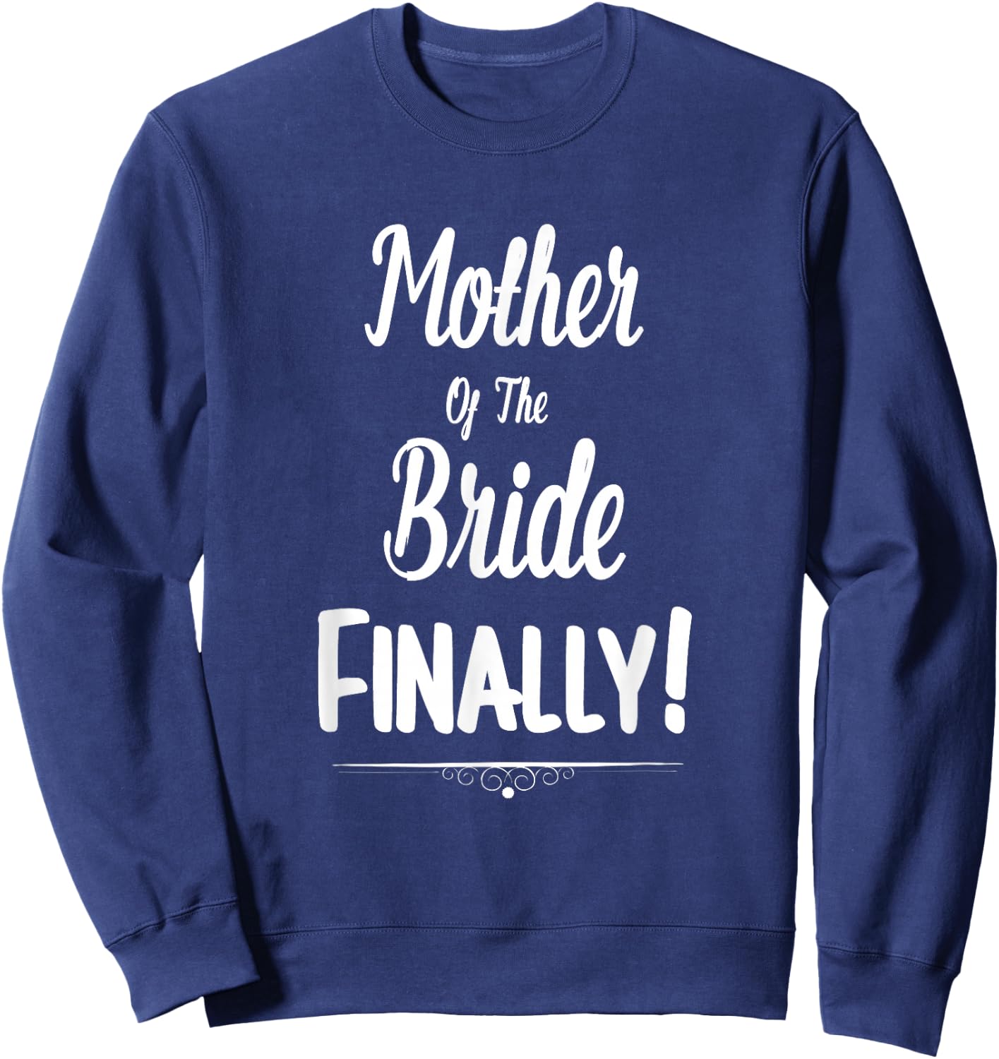 Mother Of The Bride Finally Wedding Funny Marriage Sweatshirt - Sweatshirt | Navy