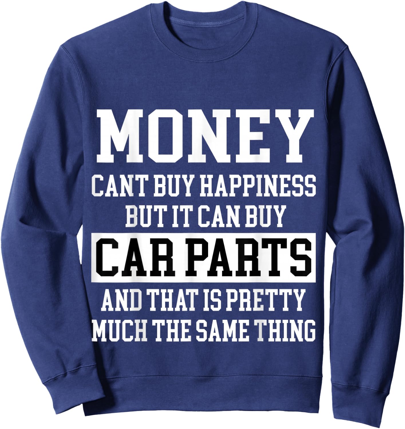 Money Can't Buy Happiness But It Can Buy Car Parts Funny Sweatshirt - Sweatshirt | Navy