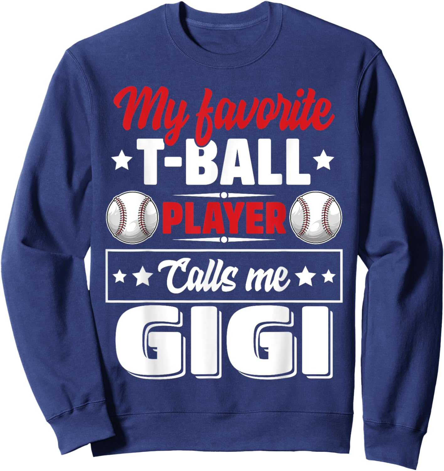 My Favorite T-Ball Player Calls Me Gigi Mother's Day Funny Sweatshirt - Sweatshirt | Navy