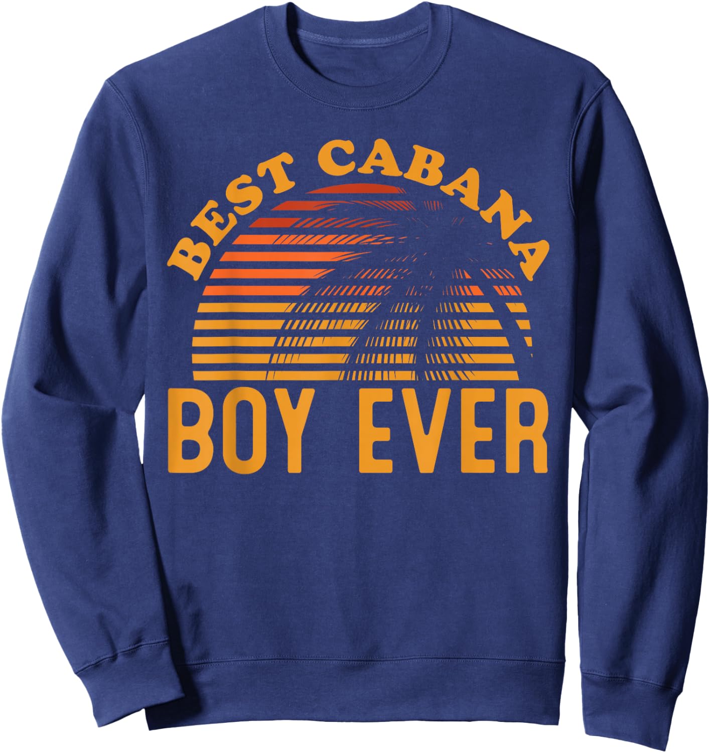 Best Cabana Boy Ever Sunset Palm Trees Funny Novelty Sweatshirt - Sweatshirt | Navy