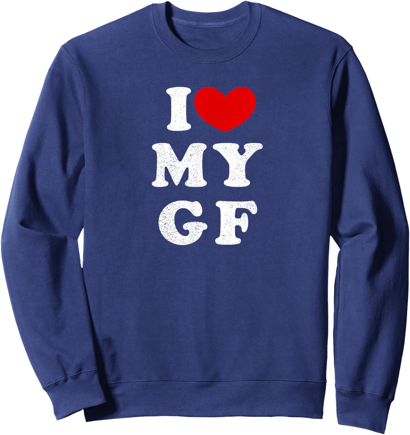 I Love My Girlfriend, I Love My Girlfriend Sweatshirt - Sweatshirt | Navy