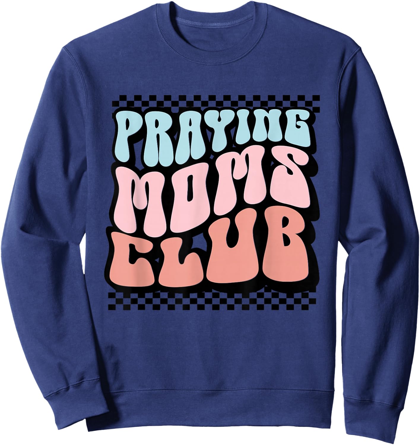 Praying Moms Club Retro Groovy Christian Faith Mother's Day Sweatshirt - Sweatshirt | Navy