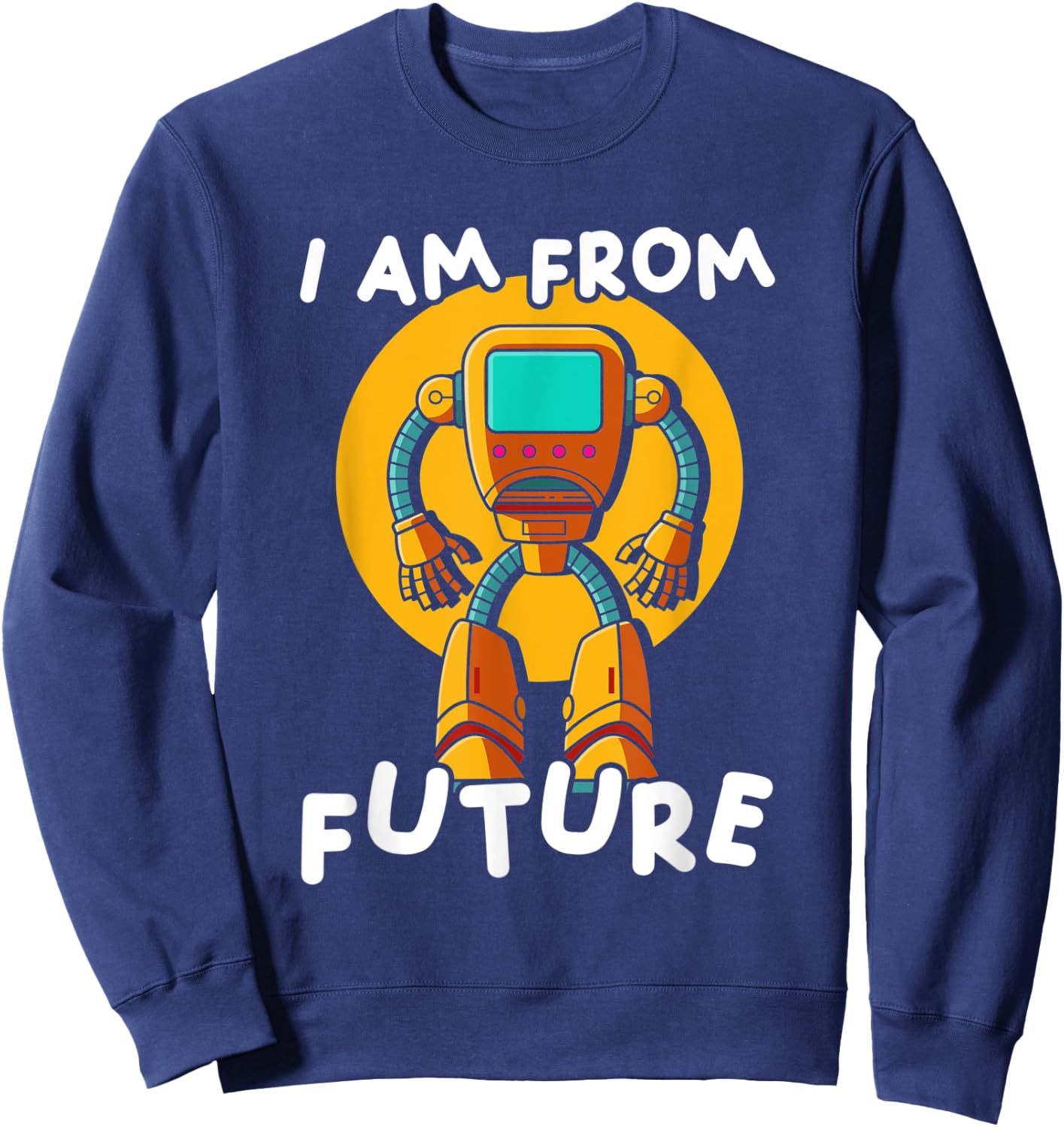 I Am From Future | Robotics Engineering | Robot Sweatshirt - Sweatshirt | Navy