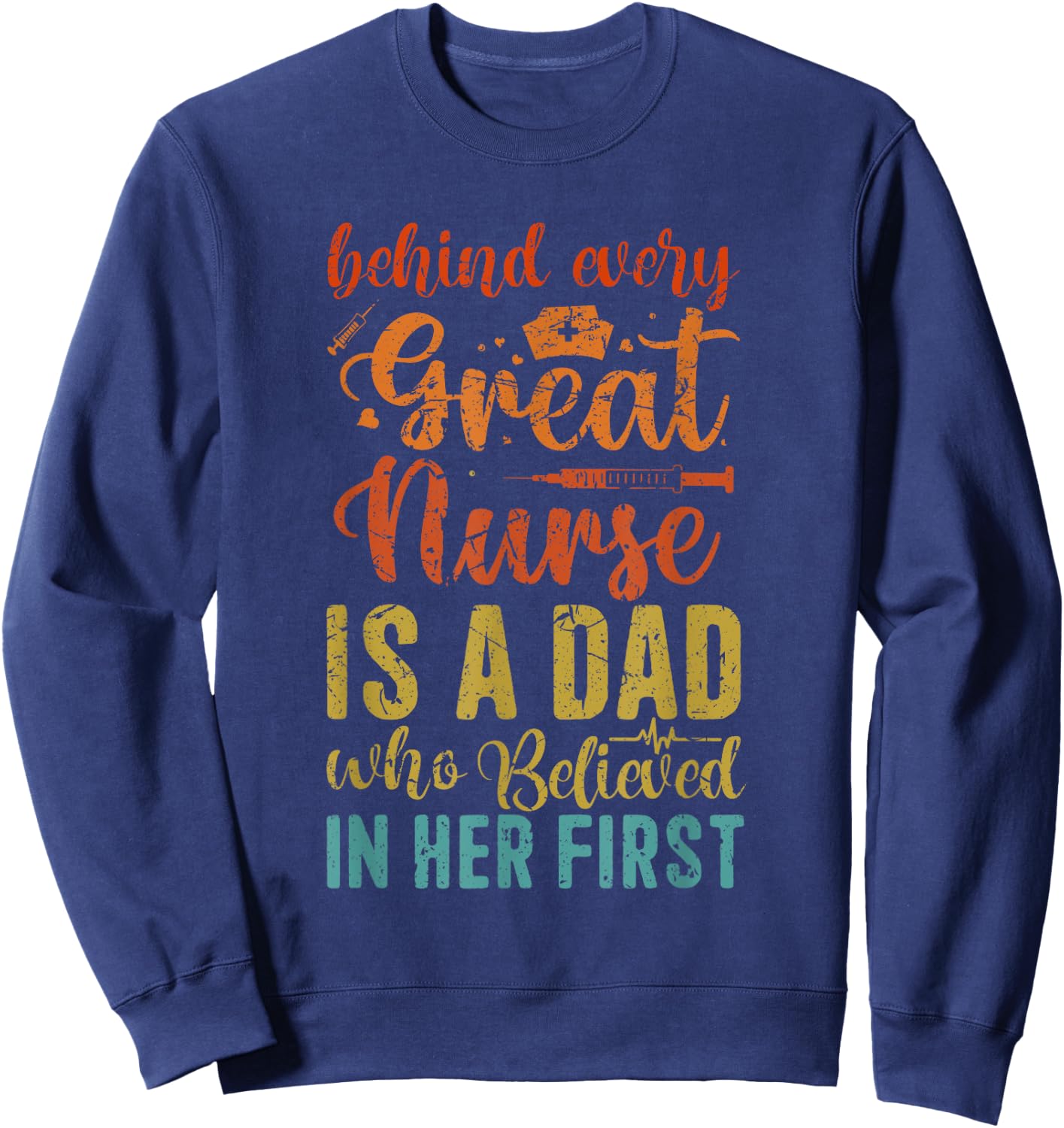Behind Every Great Nurse Is A Dad | Father Nursing Nurse Dad Sweatshirt - Sweatshirt | Navy